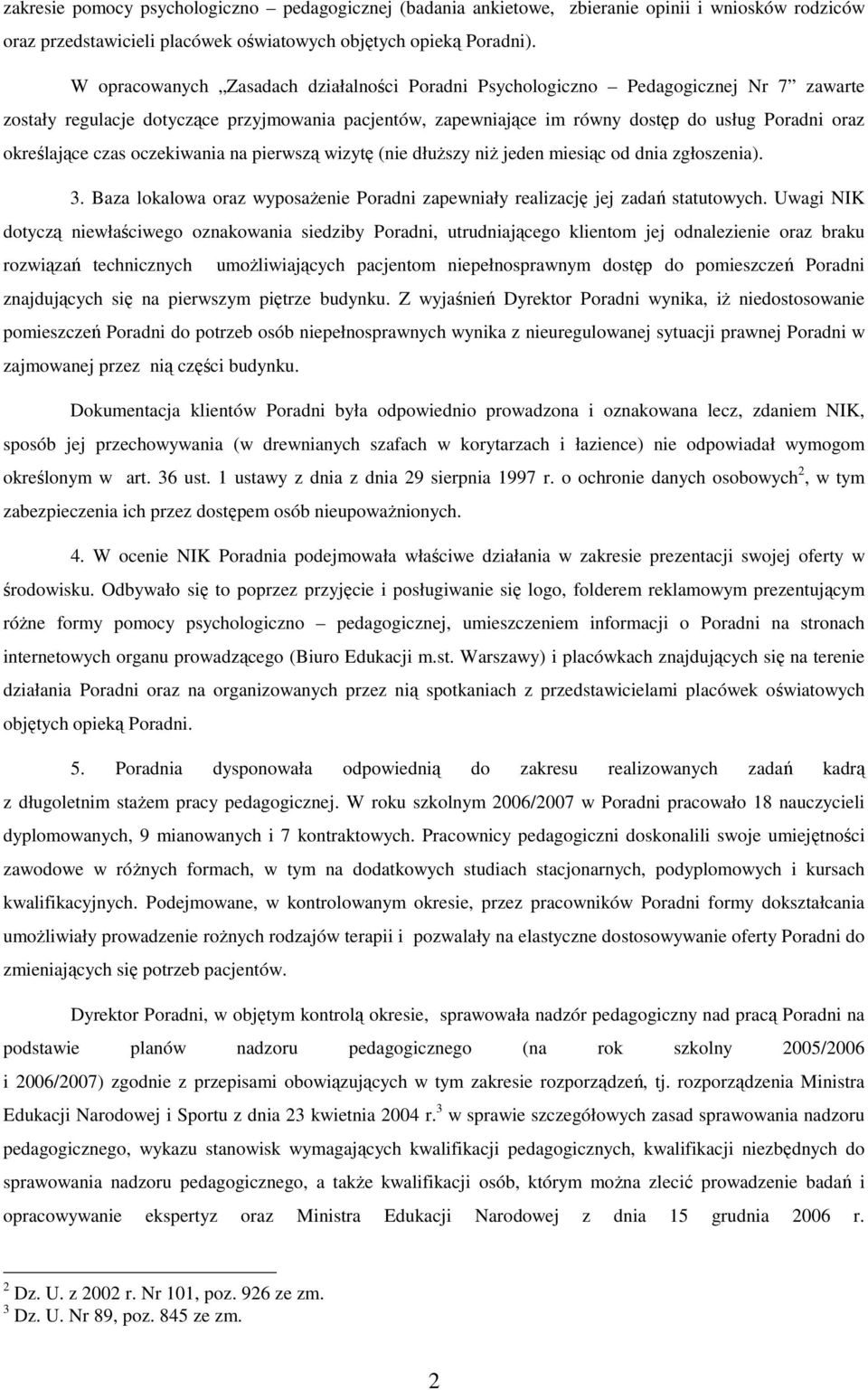 określające czas oczekiwania na pierwszą wizytę (nie dłuŝszy niŝ jeden miesiąc od dnia zgłoszenia). 3. Baza lokalowa oraz wyposaŝenie Poradni zapewniały realizację jej zadań statutowych.