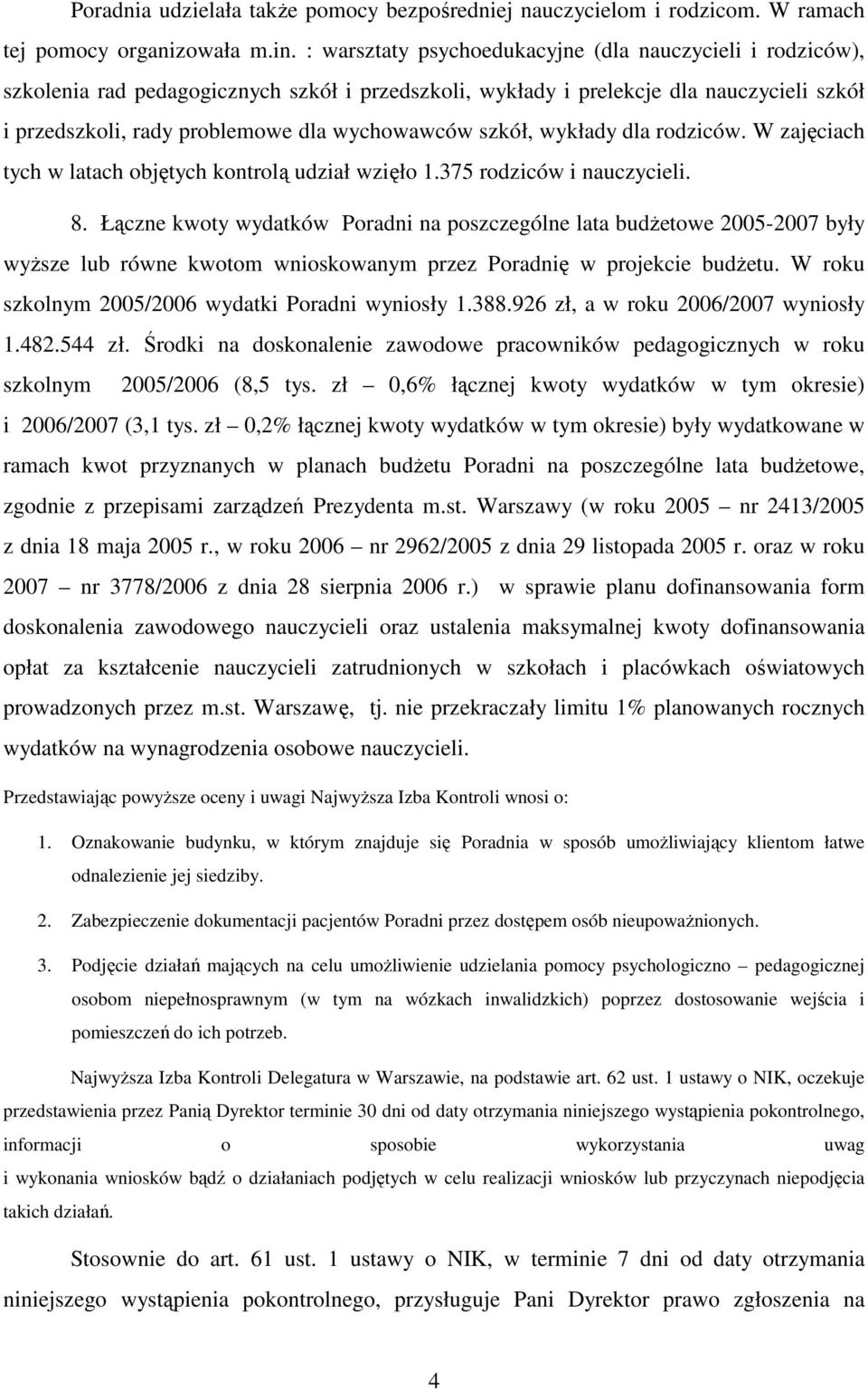 szkół, wykłady dla rodziców. W zajęciach tych w latach objętych kontrolą udział wzięło 1.375 rodziców i nauczycieli. 8.