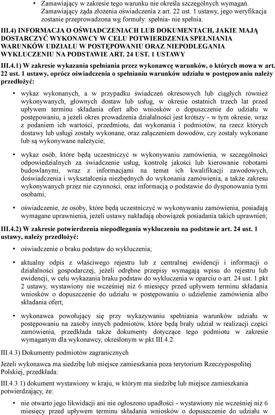 4) INFORMACJA O OŚWIADCZENIACH LUB DOKUMENTACH, JAKIE MAJĄ DOSTARCZYĆ WYKONAWCY W CELU POTWIERDZENIA SPEŁNIANIA WARUNKÓW UDZIAŁU W POSTĘPOWANIU ORAZ NIEPODLEGANIA WYKLUCZENIU NA PODSTAWIE ART. 24 UST.