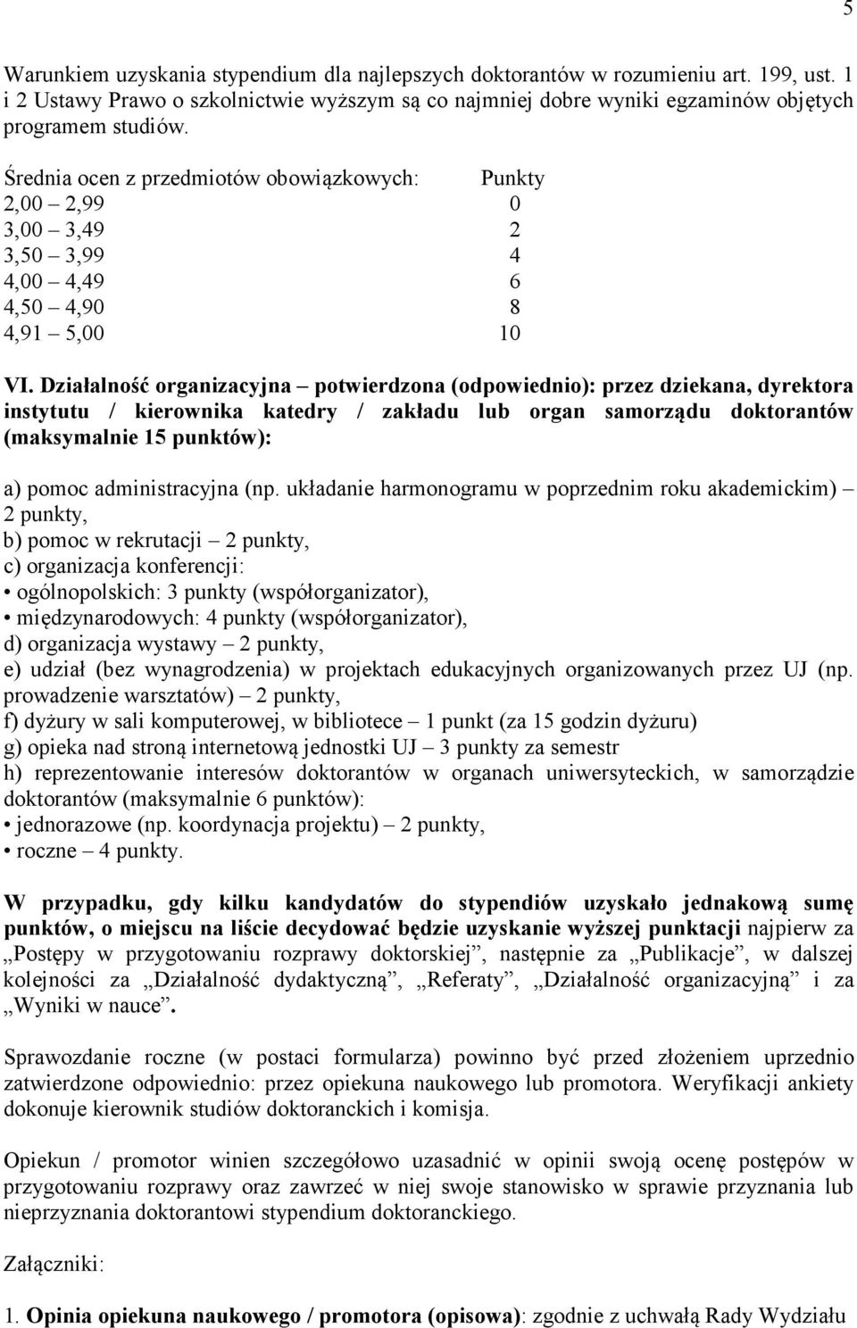 Działalność organizacyjna potwierdzona (odpowiednio): przez dziekana, dyrektora instytutu / kierownika katedry / zakładu lub organ samorządu doktorantów (maksymalnie 15 punktów): a) pomoc