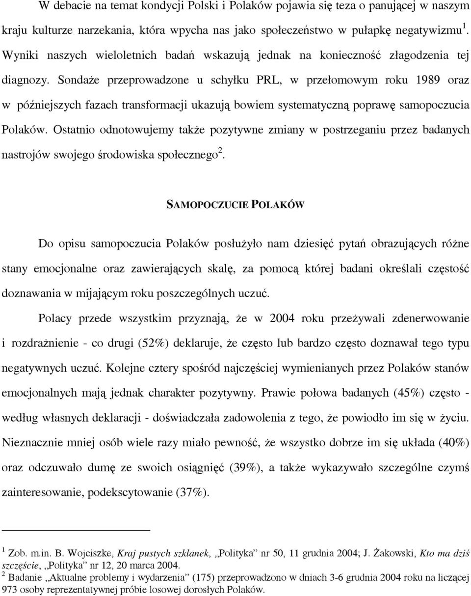 Sondaże przeprowadzone u schyłku PRL, w przełomowym roku 1989 oraz w późniejszych fazach transformacji ukazują bowiem systematyczną poprawę samopoczucia Polaków.