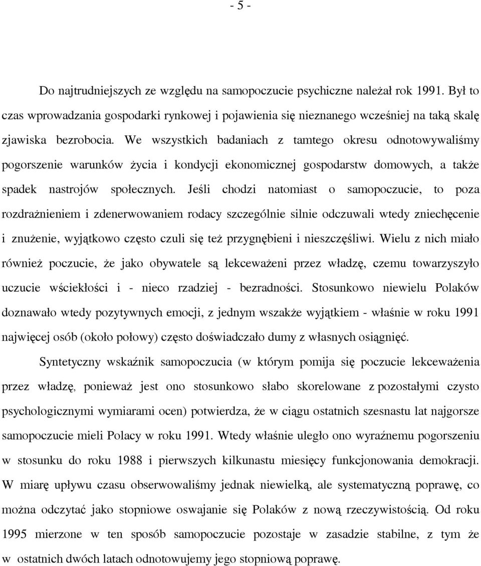 Jeśli chodzi natomiast o samopoczucie, to poza rozdrażnieniem i zdenerwowaniem rodacy szczególnie silnie odczuwali wtedy zniechęcenie i znużenie, wyjątkowo często czuli się też przygnębieni i