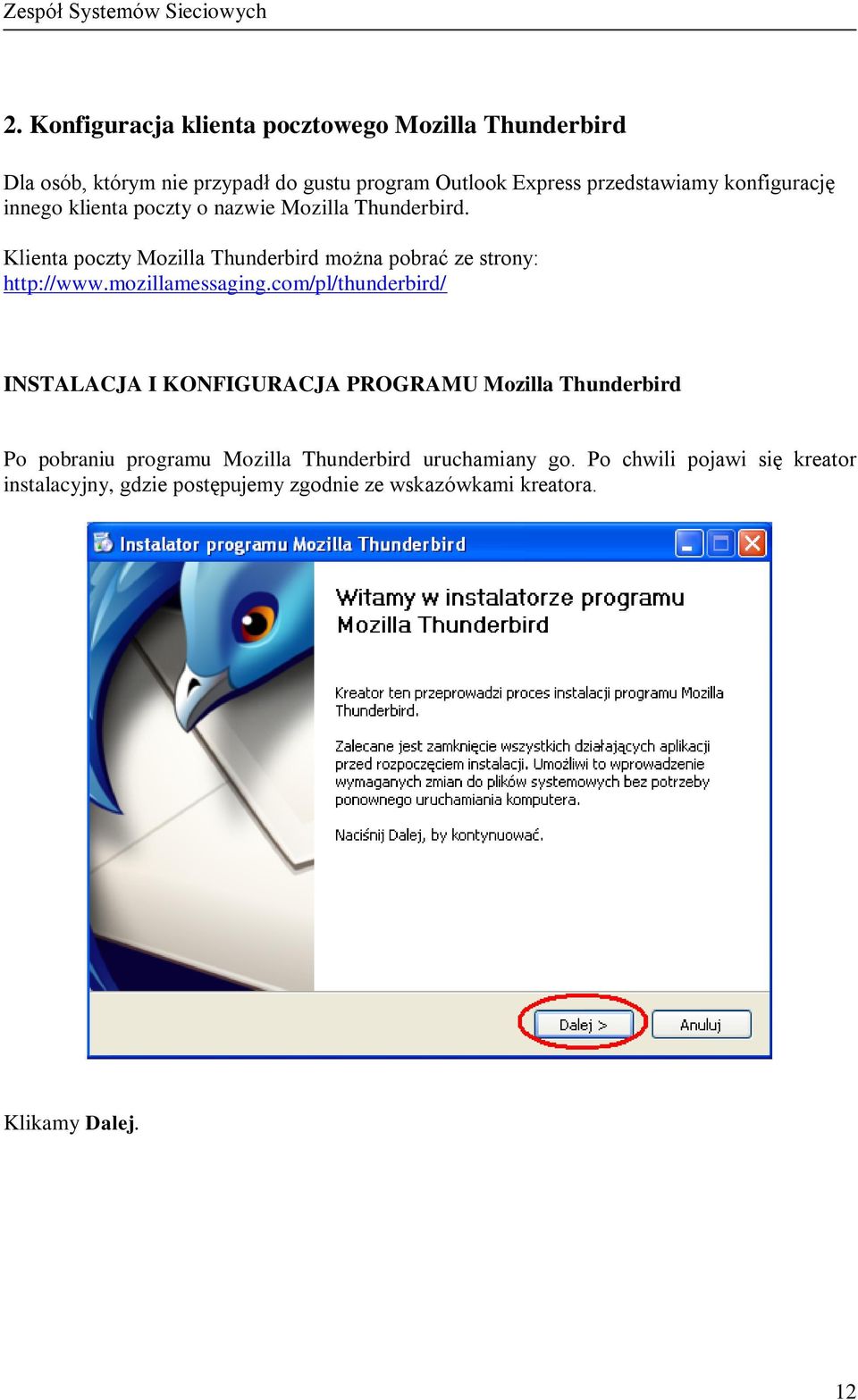 Klienta poczty Mozilla Thunderbird można pobrać ze strony: http://www.mozillamessaging.