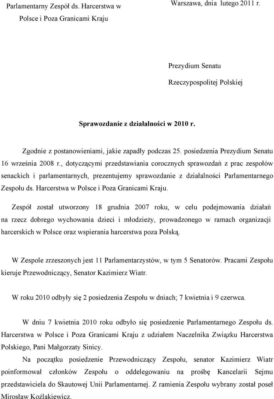 , dotyczącymi przedstawiania corocznych sprawozdań z prac zespołów senackich i parlamentarnych, prezentujemy sprawozdanie z działalności Parlamentarnego Zespołu ds.