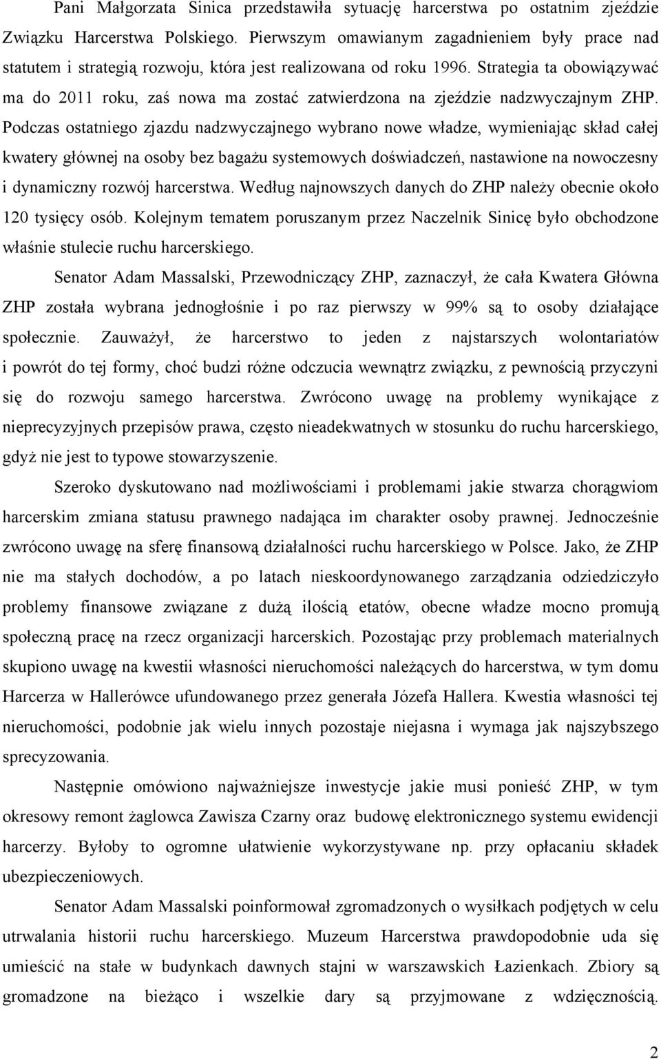 Strategia ta obowiązywać ma do 2011 roku, zaś nowa ma zostać zatwierdzona na zjeździe nadzwyczajnym ZHP.
