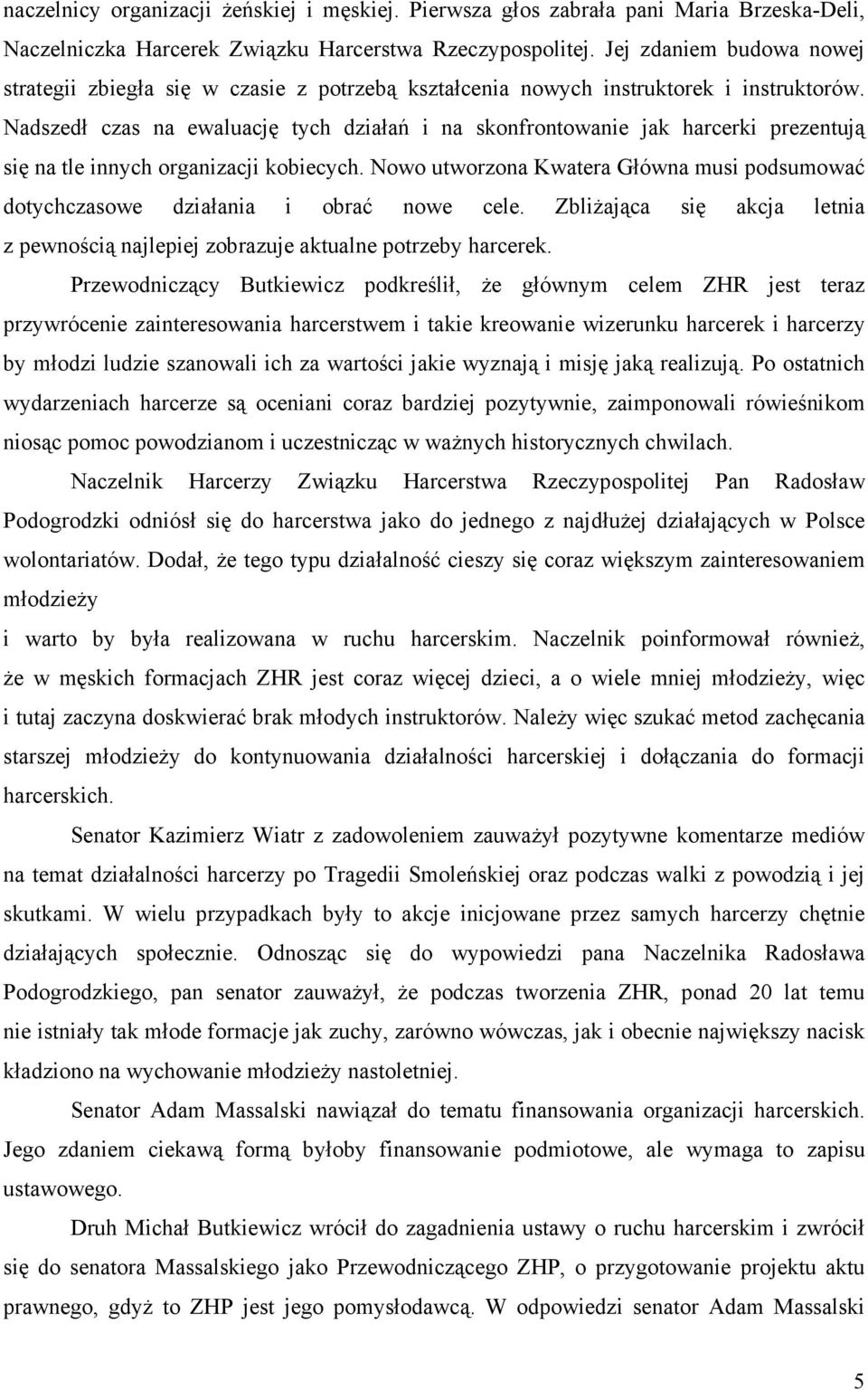 Nadszedł czas na ewaluację tych działań i na skonfrontowanie jak harcerki prezentują się na tle innych organizacji kobiecych.