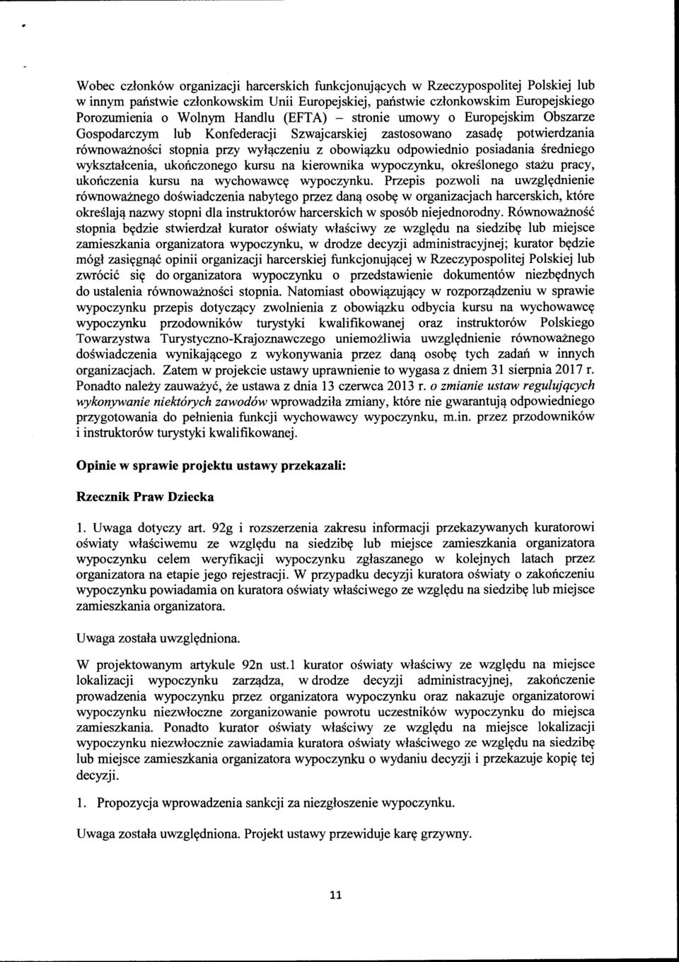 posiadania średniego wykształcenia, ukończonego kursu na kierownika wypoczynku, określonego stażu pracy, ukończenia kursu na wychowawcę wypoczynku.