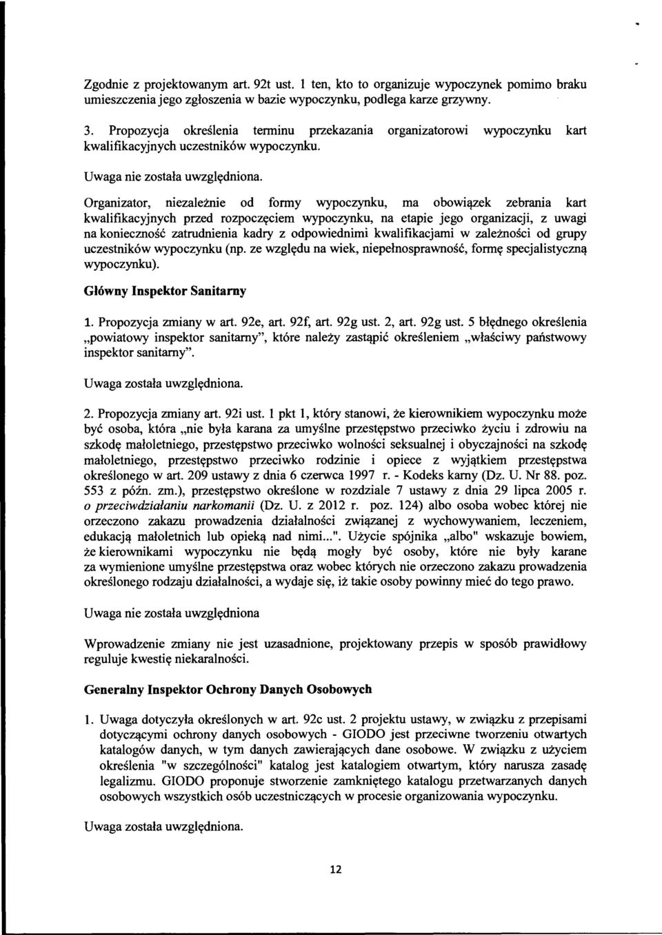 Organizator, niezależnie od formy wypoczynku, ma obowiązek zebrania kart kwalifikacyjnych przed rozpoczęciem wypoczynku, na etapie jego organizacji, z uwagi na konieczność zatrudnienia kadry z
