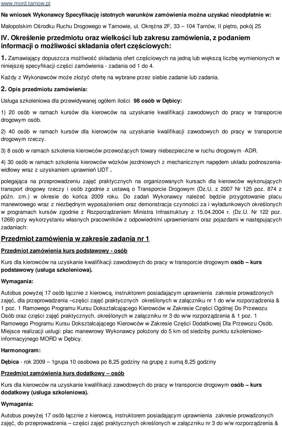 Zamawiający dopuszcza możliwość składania ofert częściowych na jedną lub większą liczbę wymienionych w niniejszej specyfikacji części zamówienia - zadania od 1 do 4.