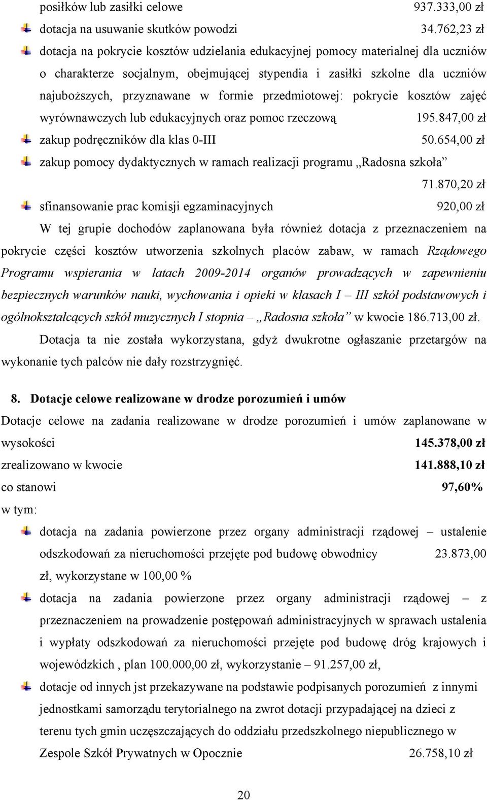 formie przedmiotowej: pokrycie kosztów zajęć wyrównawczych lub edukacyjnych oraz pomoc rzeczową 195.847,00 zł zakup podręczników dla klas 0-III 50.