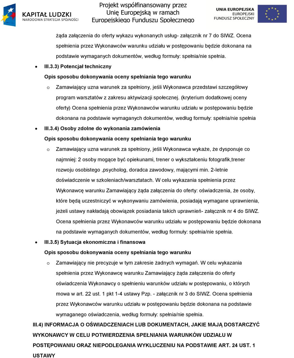 3) Ptencjał techniczny Zamawiający uzna warunek za spełniny, jeśli Wyknawca przedstawi szczegółwy prgram warsztatów z zakresu aktywizacji spłecznej.