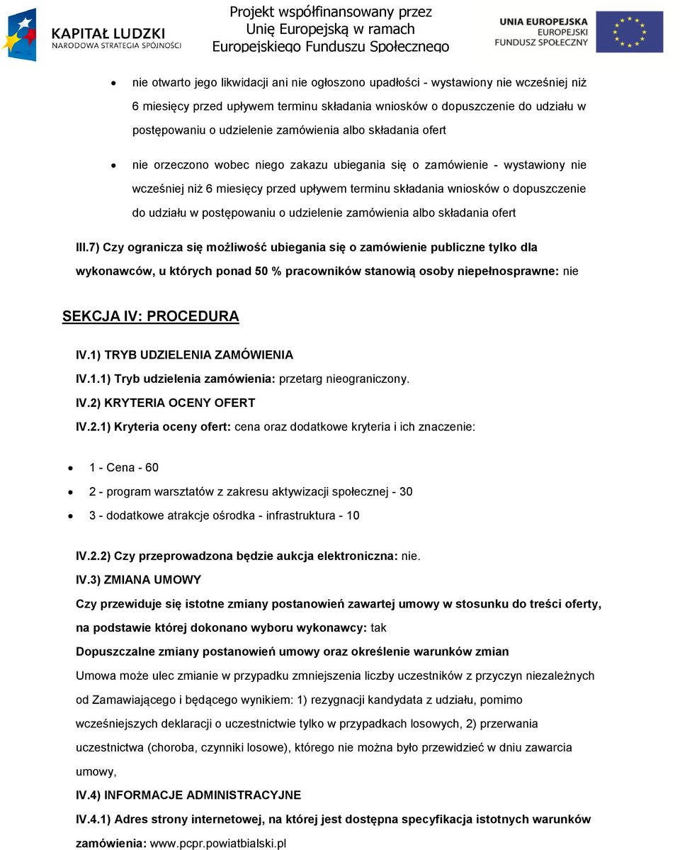 składania fert III.7) Czy granicza się mżliwść ubiegania się zamówienie publiczne tylk dla wyknawców, u których pnad 50 % pracwników stanwią sby niepełnsprawne: nie SEKCJA IV: PROCEDURA IV.