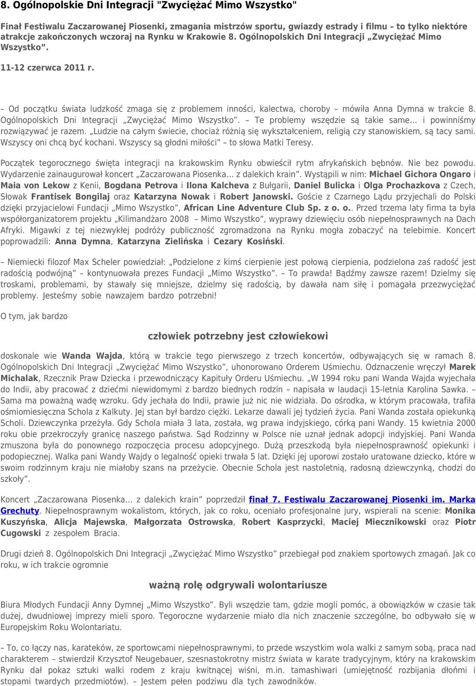 Od początku świata ludzkość zmaga się z problemem inności, kalectwa, choroby mówiła Anna Dymna w trakcie 8. Ogólnopolskich Dni Integracji Zwyciężać Mimo Wszystko.
