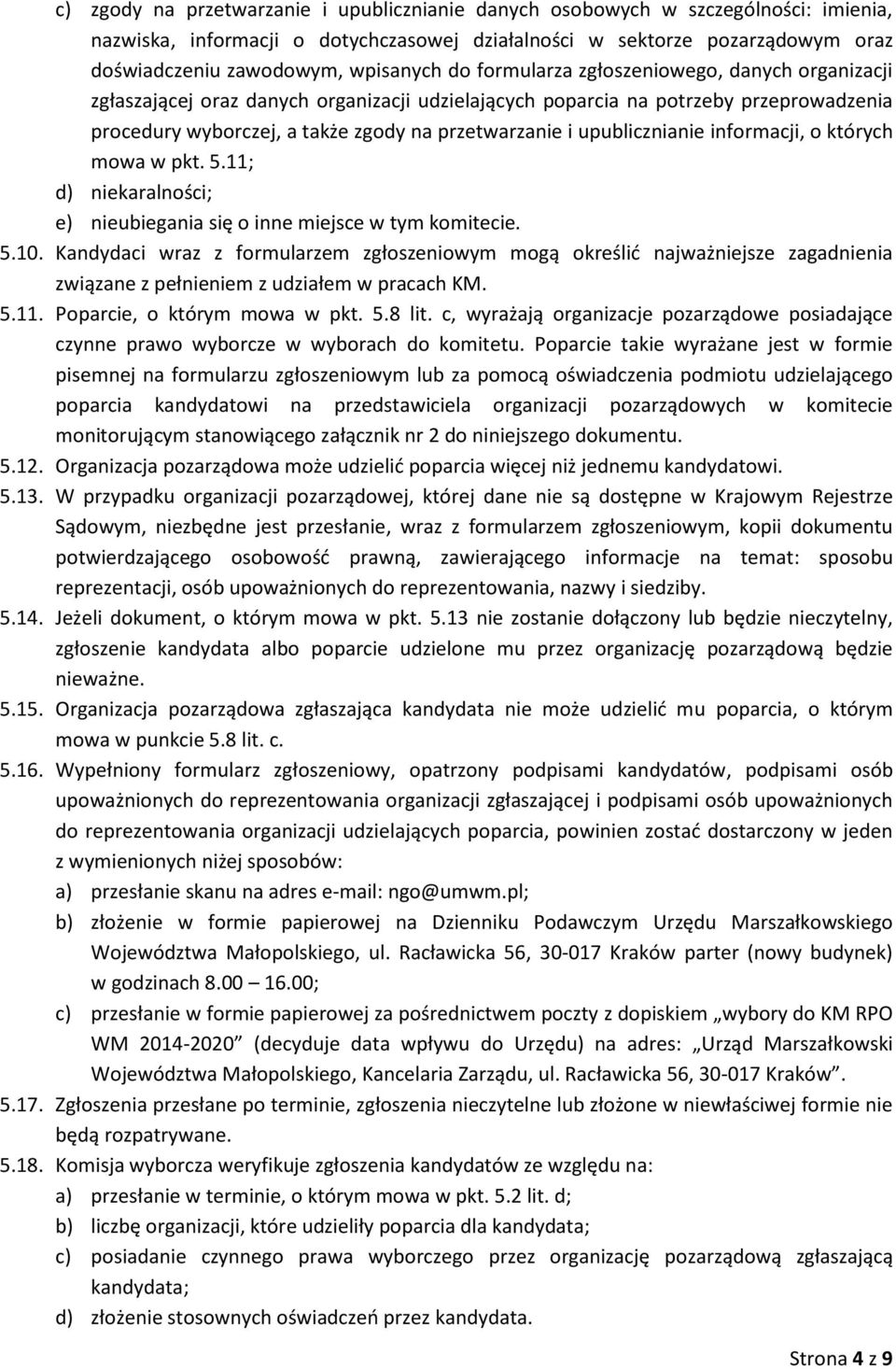 i upublicznianie informacji, o których mowa w pkt. 5.11; d) niekaralności; e) nieubiegania się o inne miejsce w tym komitecie. 5.10.