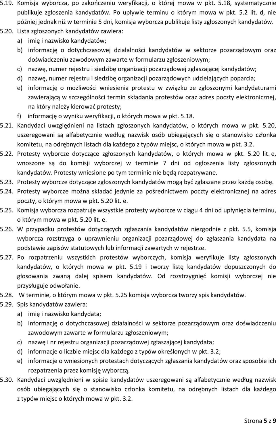 Lista zgłoszonych kandydatów zawiera: a) imię i nazwisko kandydatów; b) informację o dotychczasowej działalności kandydatów w sektorze pozarządowym oraz doświadczeniu zawodowym zawarte w formularzu