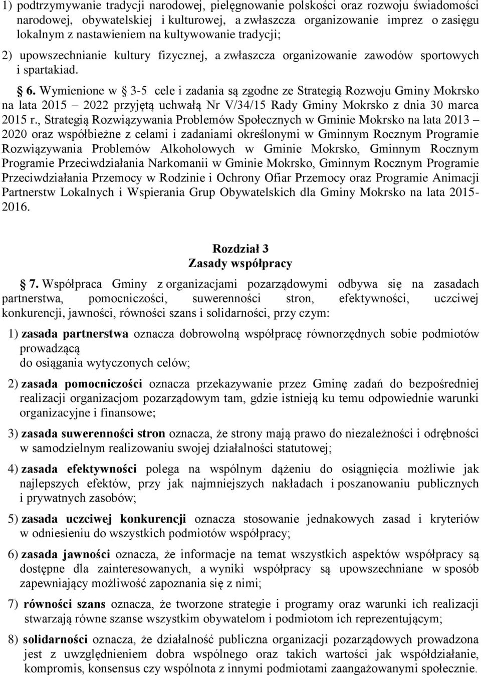 Wymienione w 3-5 cele i zadania są zgodne ze Strategią Rozwoju Gminy Mokrsko na lata 2015 2022 przyjętą uchwałą Nr V/34/15 Rady Gminy Mokrsko z dnia 30 marca 2015 r.