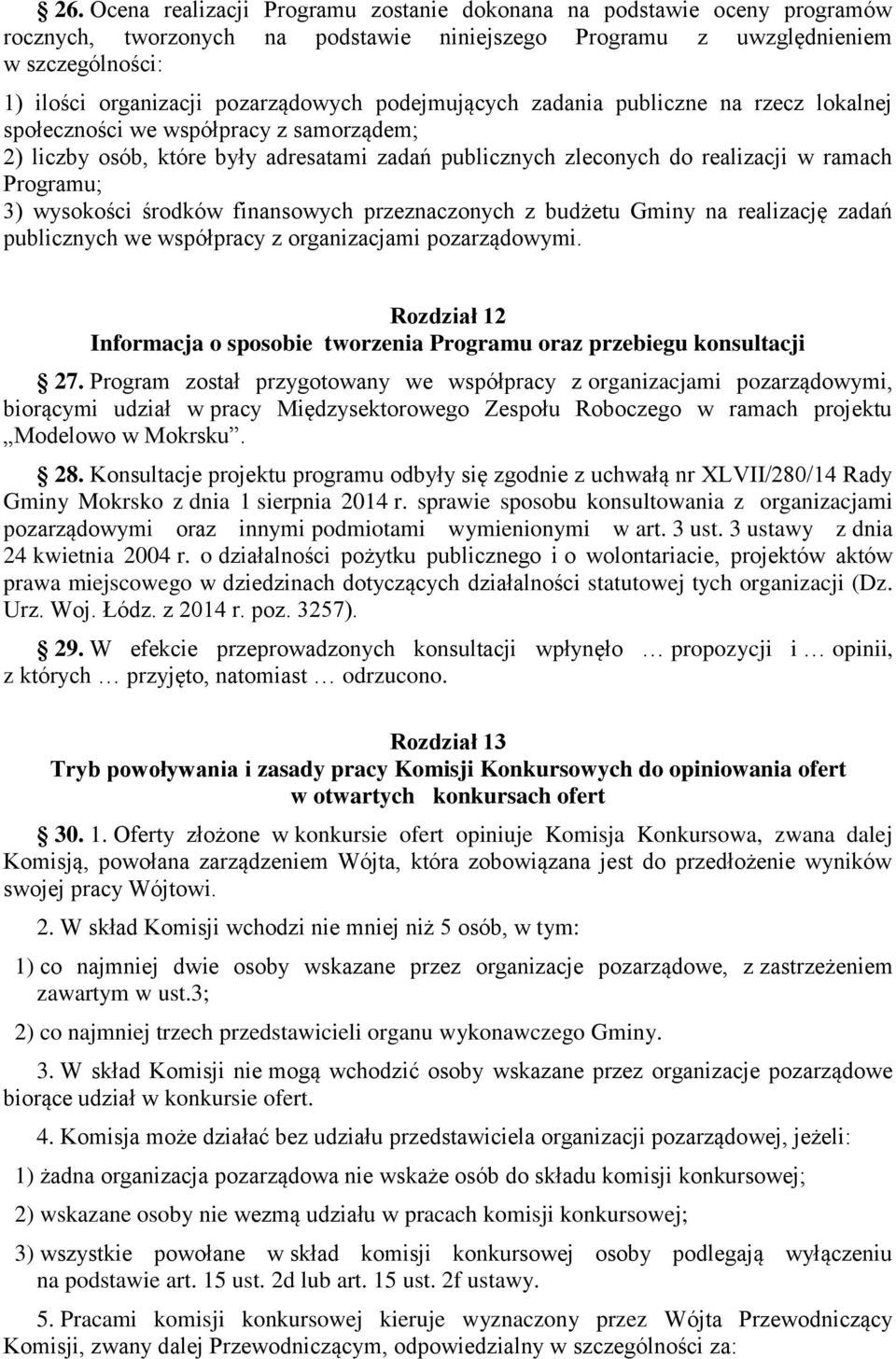 Programu; 3) wysokości środków finansowych przeznaczonych z budżetu Gminy na realizację zadań publicznych we współpracy z organizacjami pozarządowymi.