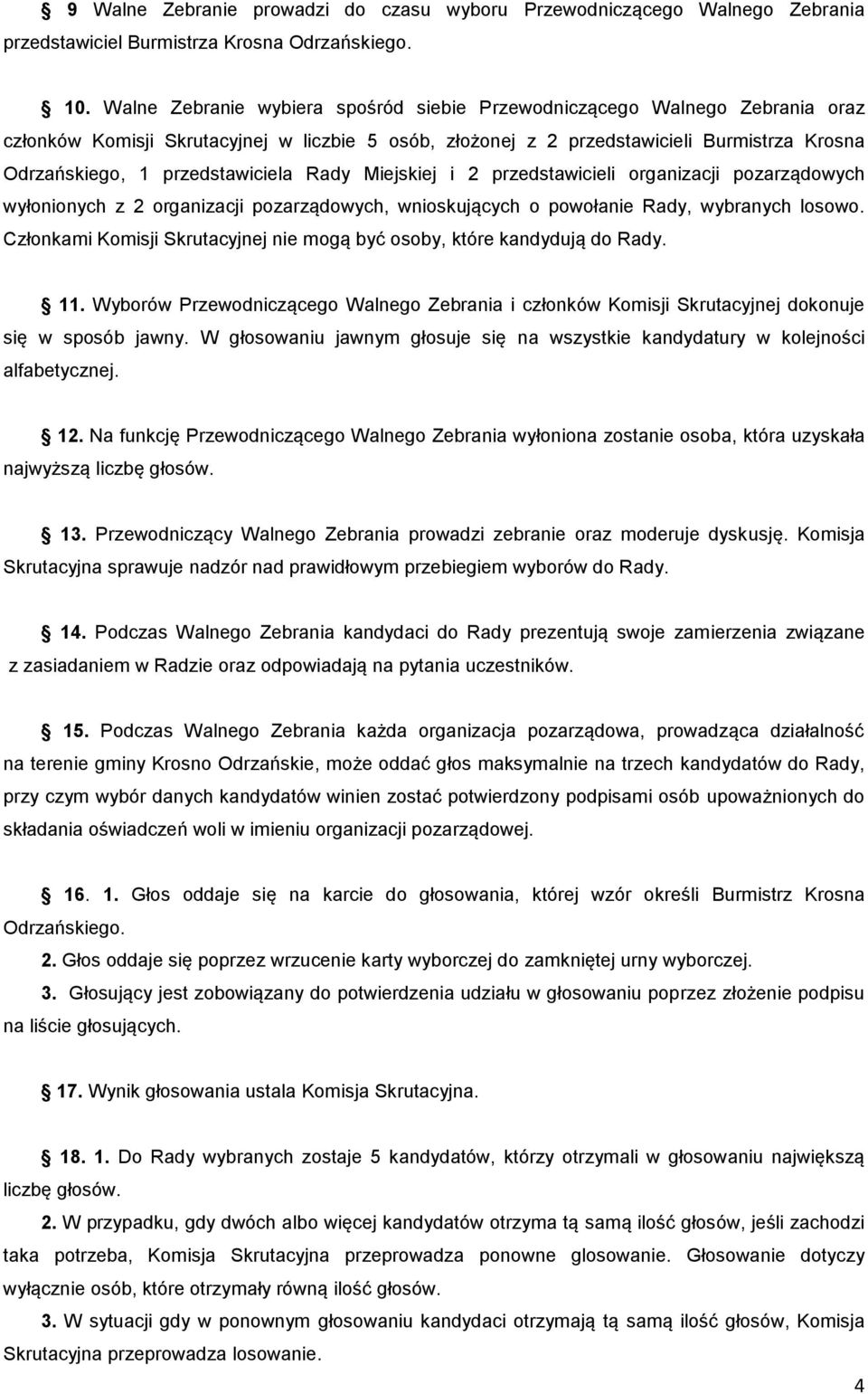 przedstawiciela Rady Miejskiej i 2 przedstawicieli organizacji pozarządowych wyłonionych z 2 organizacji pozarządowych, wnioskujących o powołanie Rady, wybranych losowo.