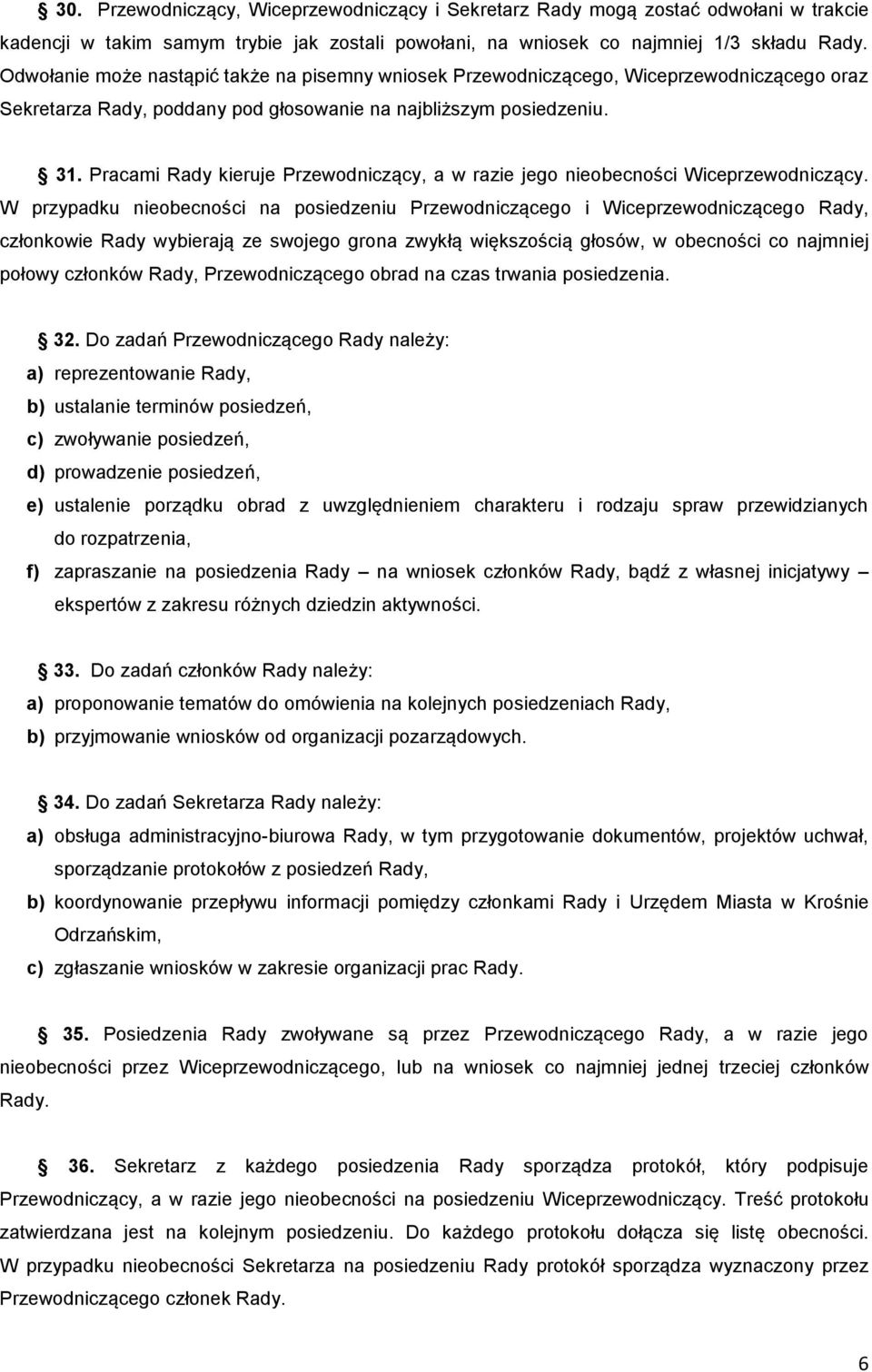 Pracami Rady kieruje Przewodniczący, a w razie jego nieobecności Wiceprzewodniczący.