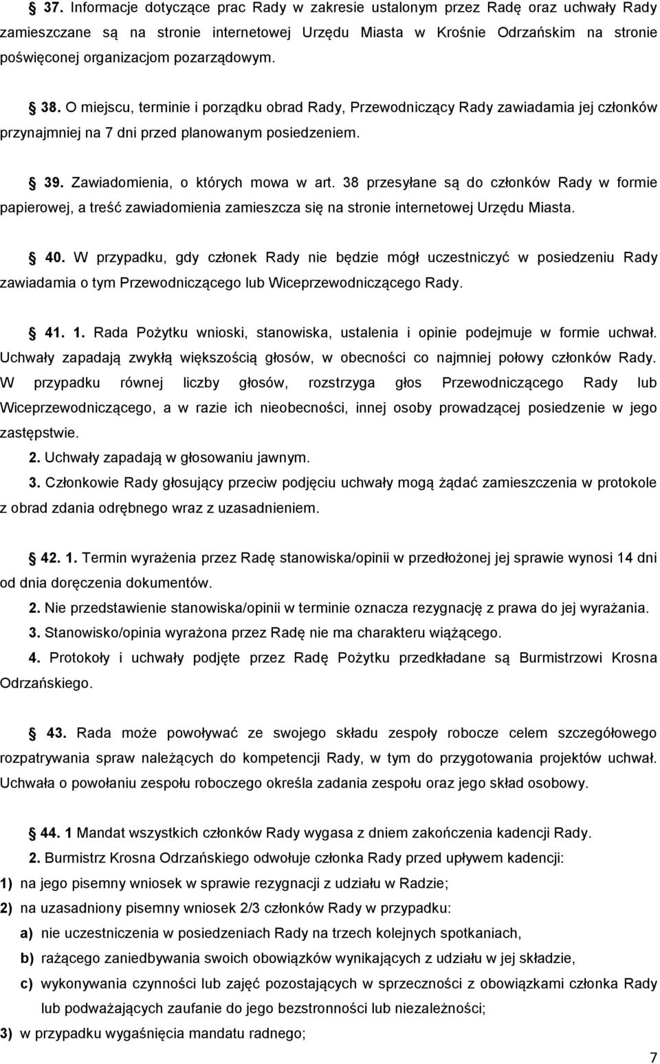 38 przesyłane są do członków Rady w formie papierowej, a treść zawiadomienia zamieszcza się na stronie internetowej Urzędu Miasta. 40.