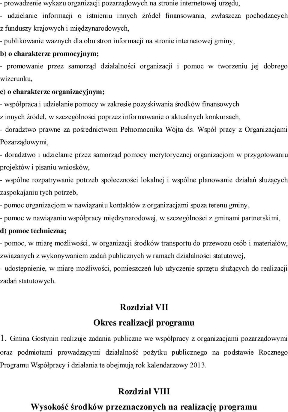 jej dobrego wizerunku, c) o charakterze organizacyjnym; - współpraca i udzielanie pomocy w zakresie pozyskiwania środków finansowych z innych źródeł, w szczególności poprzez informowanie o aktualnych