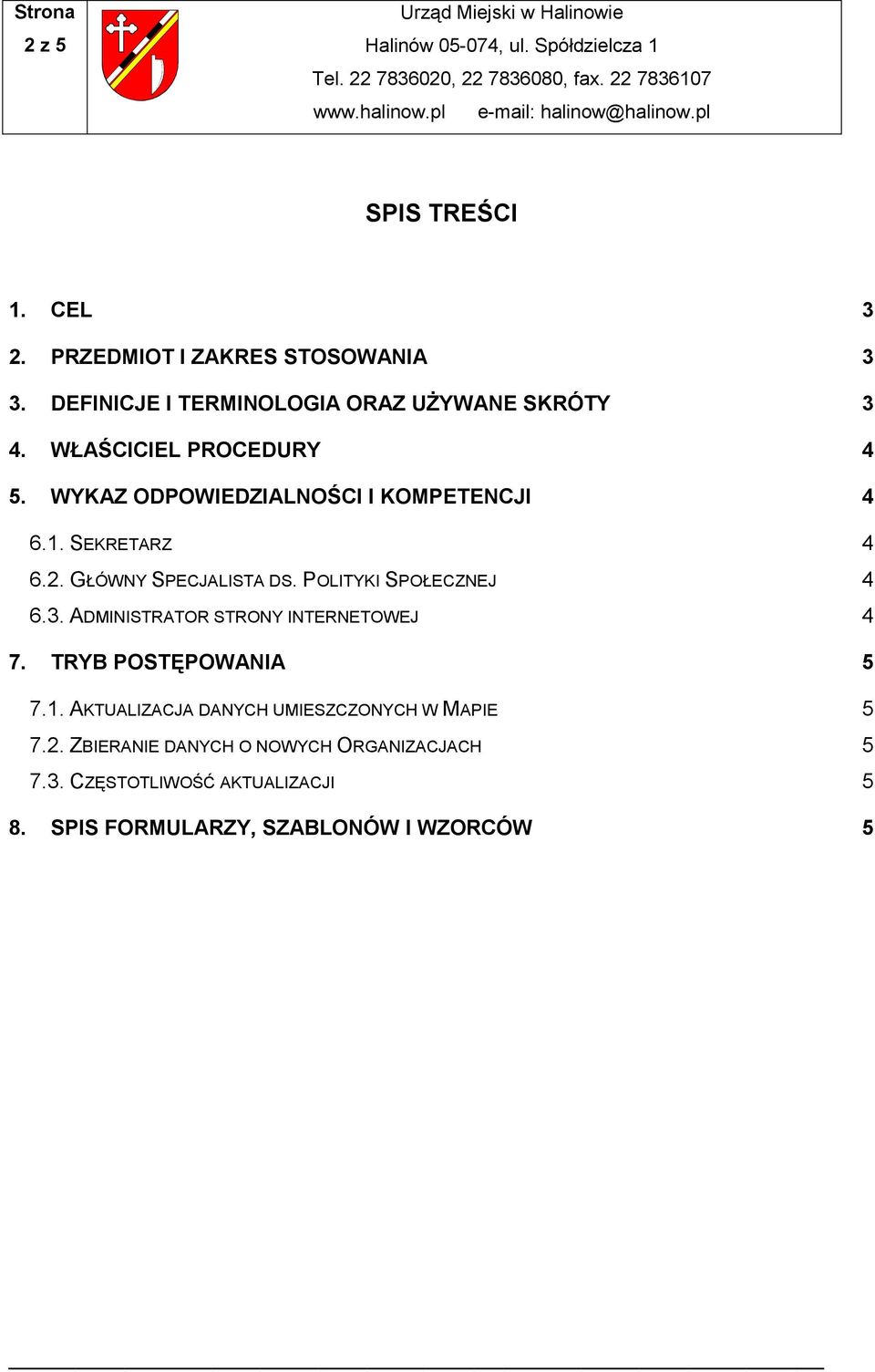 POLITYKI SPOŁECZNEJ 4 6.3. ADMINISTRATOR STRONY INTERNETOWEJ 4 7. TRYB POSTĘPOWANIA 5 7.1.