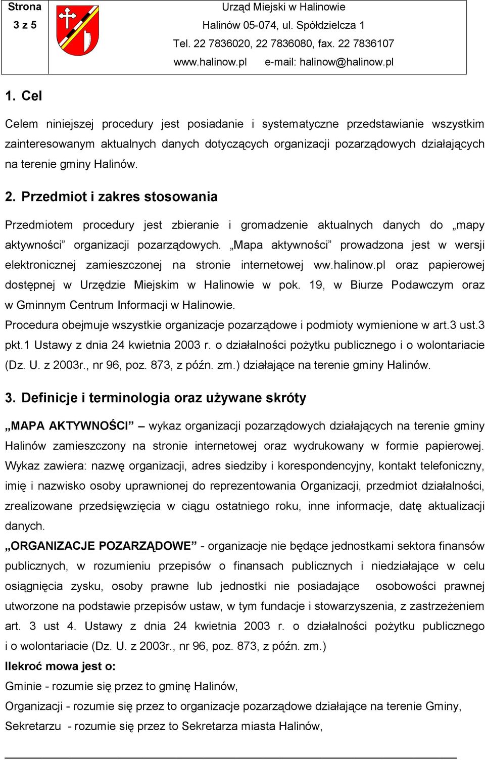 2. Przedmiot i zakres stosowania Przedmiotem procedury jest zbieranie i gromadzenie aktualnych danych do mapy aktywności organizacji pozarządowych.