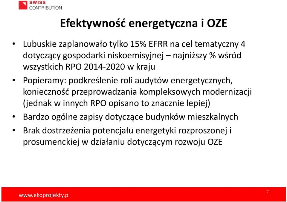 przeprowadzania kompleksowych modernizacji (jednak w innych RPO opisano to znacznie lepiej) Bardzo ogólne zapisy dotyczące