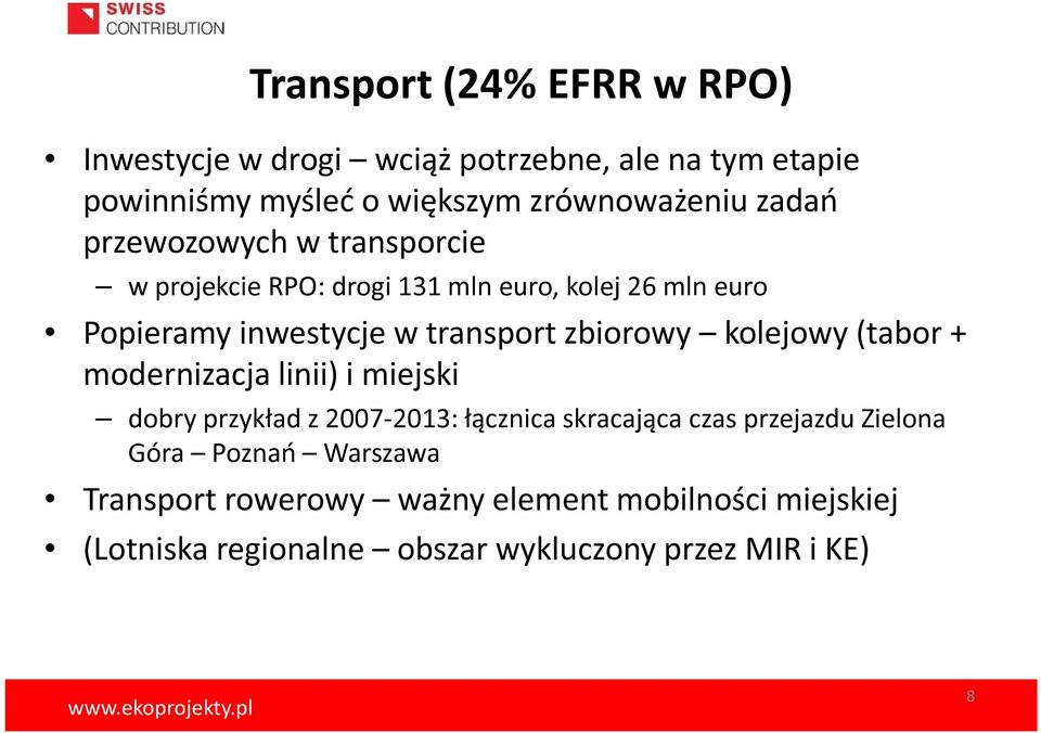 zbiorowy kolejowy (tabor + modernizacja linii) i miejski dobry przykład z 2007-2013: łącznica skracająca czas przejazdu