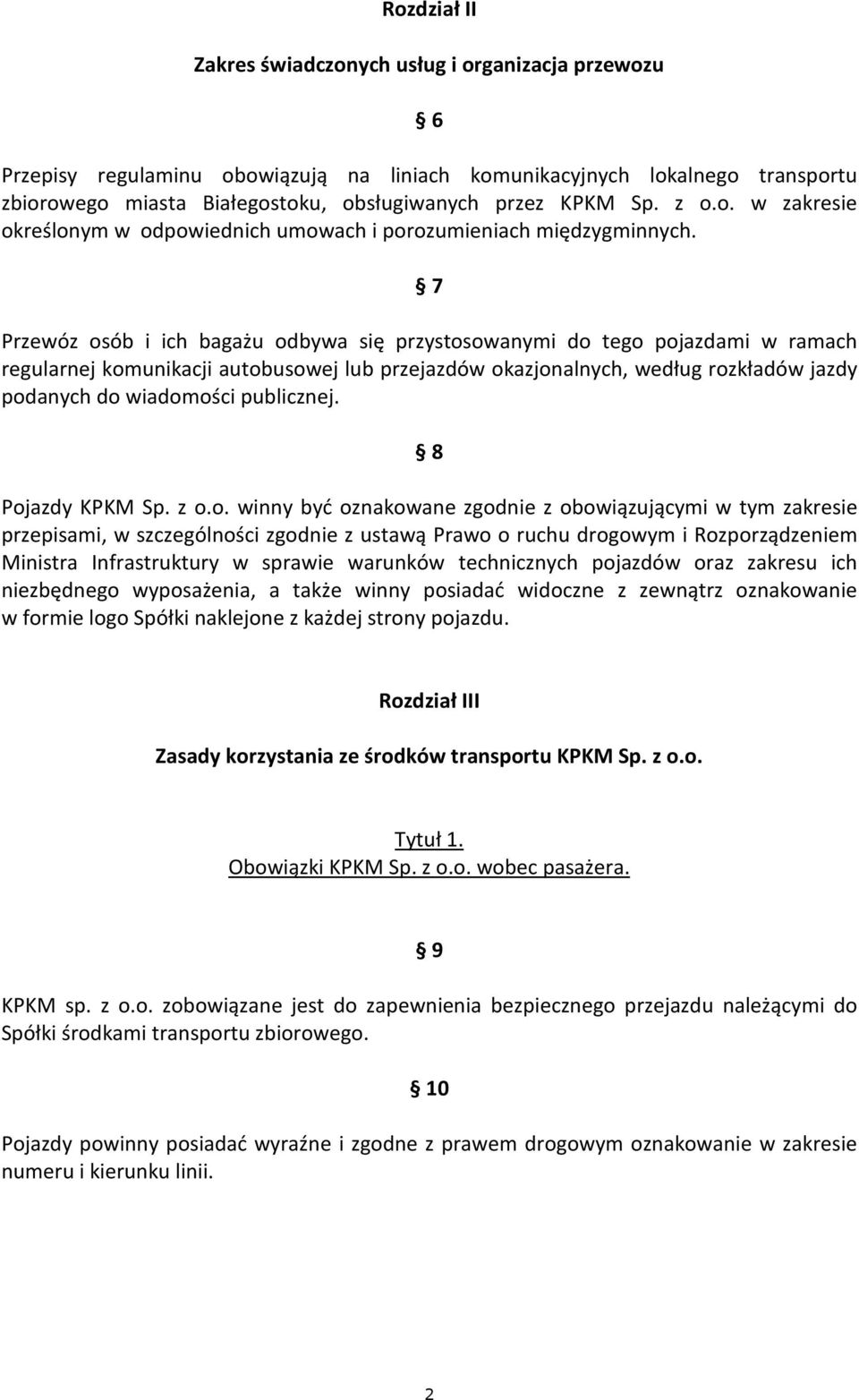 7 Przewóz osób i ich bagażu odbywa się przystosowanymi do tego pojazdami w ramach regularnej komunikacji autobusowej lub przejazdów okazjonalnych, według rozkładów jazdy podanych do wiadomości