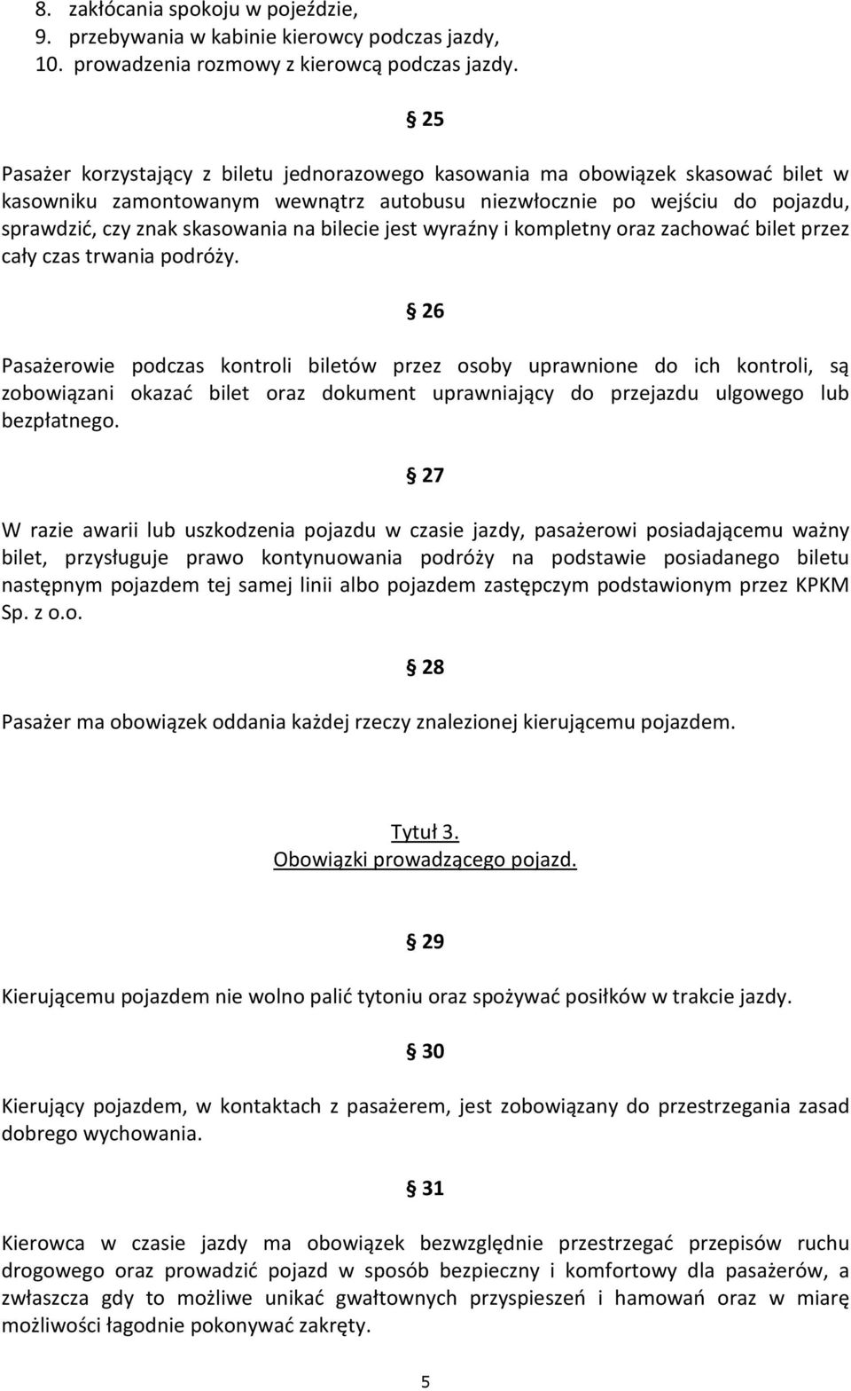 bilecie jest wyraźny i kompletny oraz zachować bilet przez cały czas trwania podróży.