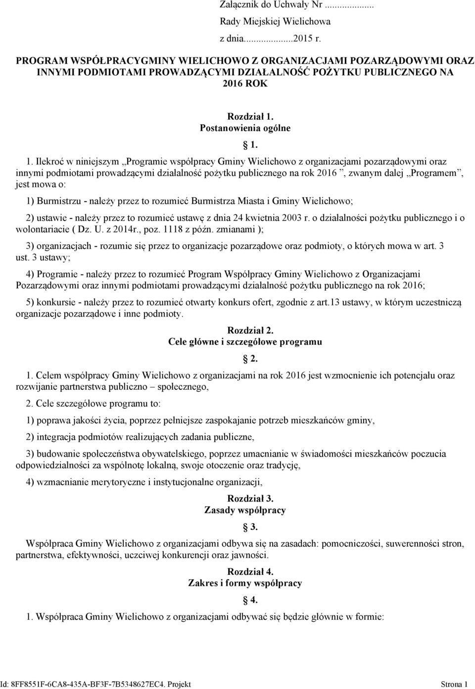 Ilekroć w niniejszym Programie współpracy Gminy Wielichowo z organizacjami pozarządowymi oraz innymi podmiotami prowadzącymi działalność pożytku publicznego na rok 2016, zwanym dalej Programem, jest