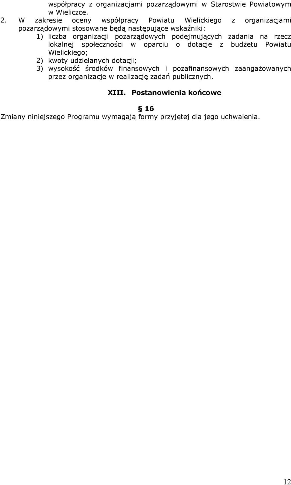 pozarządowych podejmujących zadania na rzecz lokalnej społeczności w oparciu o dotacje z budŝetu Powiatu Wielickiego; 2) kwoty udzielanych dotacji;