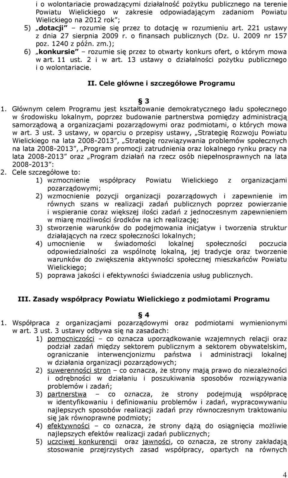 ); 6) konkursie rozumie się przez to otwarty konkurs ofert, o którym mowa w art. 11 ust. 2 i w art. 13 ustawy o działalności poŝytku publicznego i o wolontariacie. II.