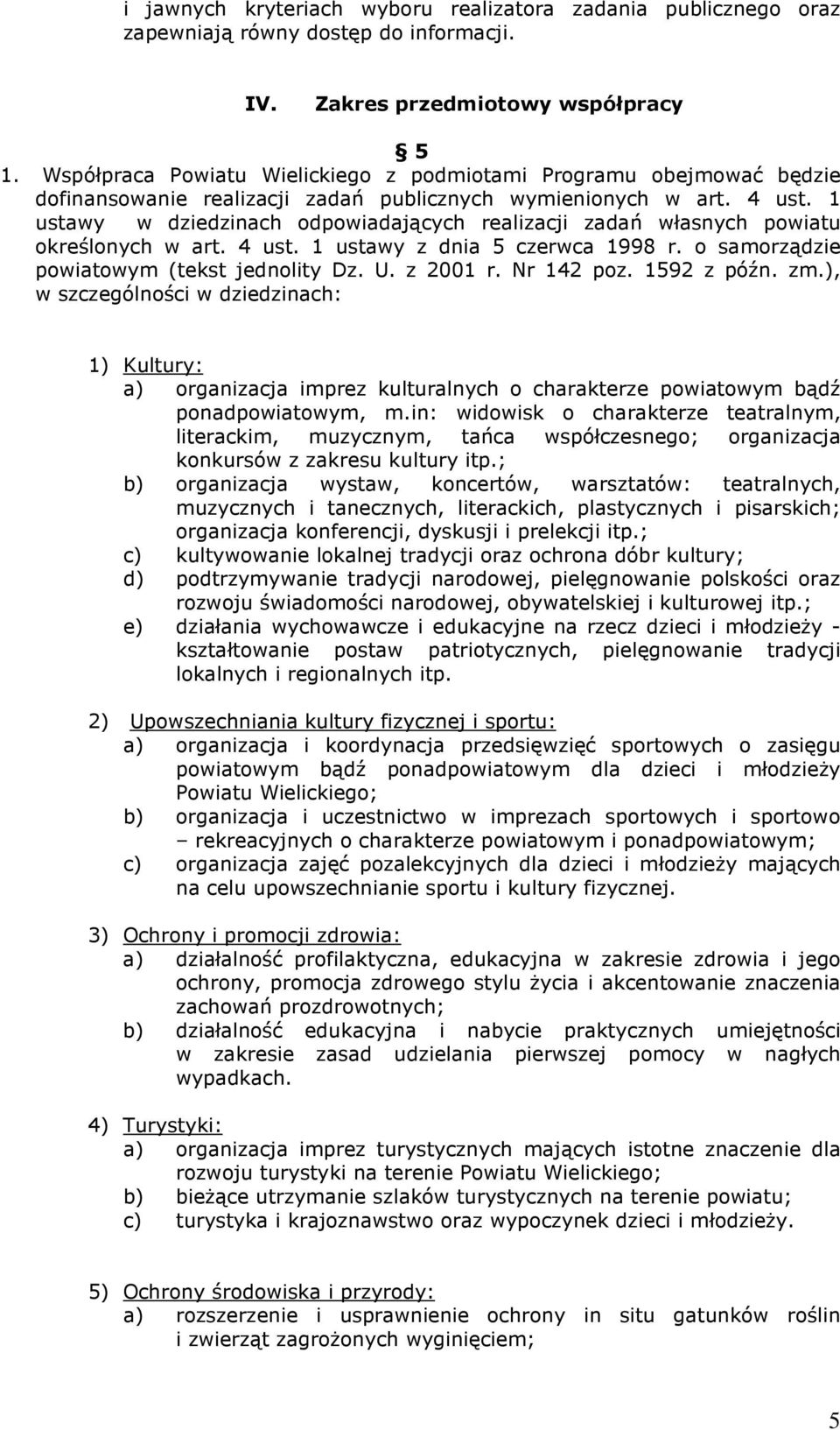 1 ustawy w dziedzinach odpowiadających realizacji zadań własnych powiatu określonych w art. 4 ust. 1 ustawy z dnia 5 czerwca 1998 r. o samorządzie powiatowym (tekst jednolity Dz. U. z 2001 r.