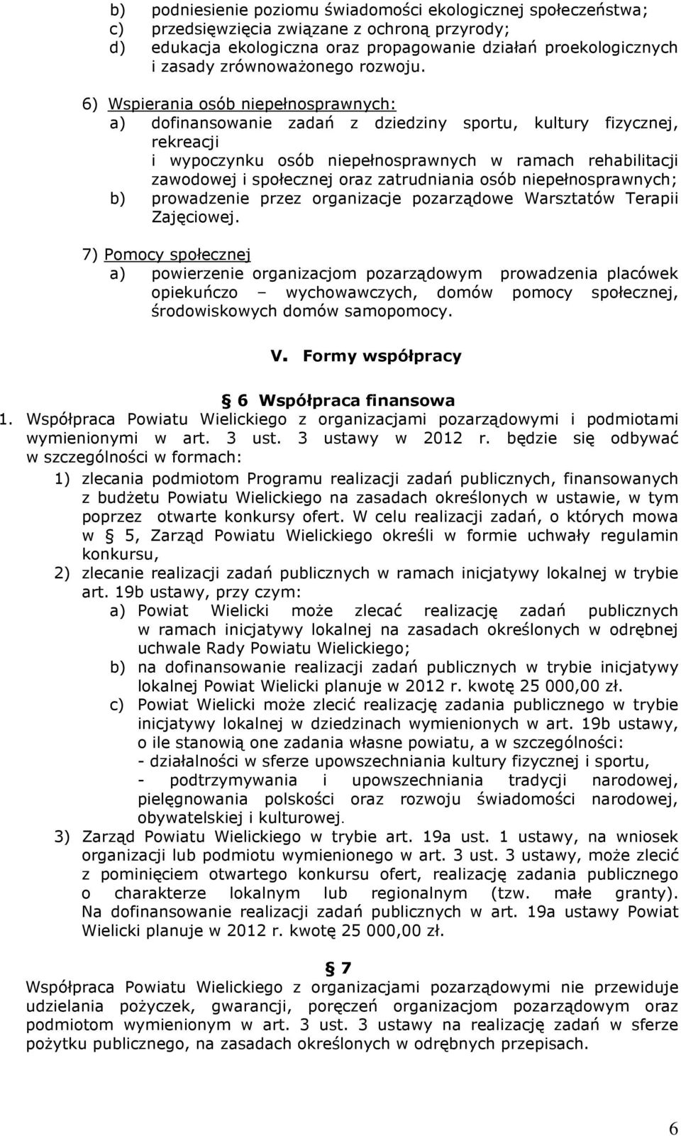 6) Wspierania osób niepełnosprawnych: a) dofinansowanie zadań z dziedziny sportu, kultury fizycznej, rekreacji i wypoczynku osób niepełnosprawnych w ramach rehabilitacji zawodowej i społecznej oraz