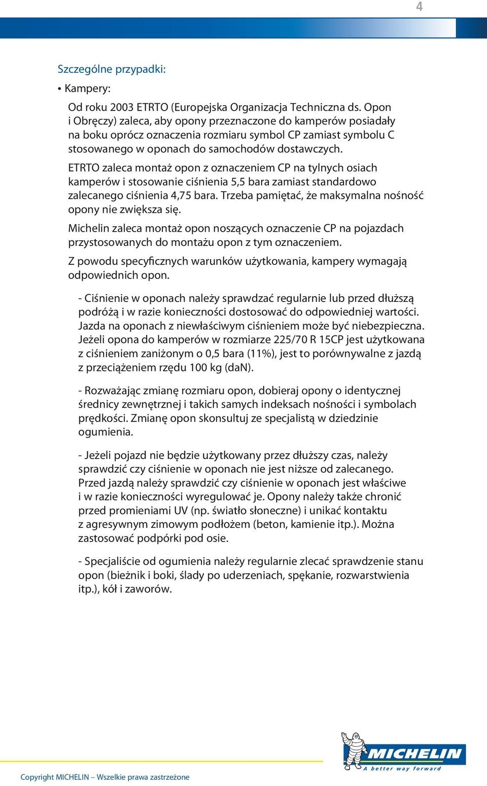ETRTO zaleca montaż opon z oznaczeniem CP na tylnych osiach kamperów i stosowanie ciśnienia 5,5 bara zamiast standardowo zalecanego ciśnienia 4,75 bara.