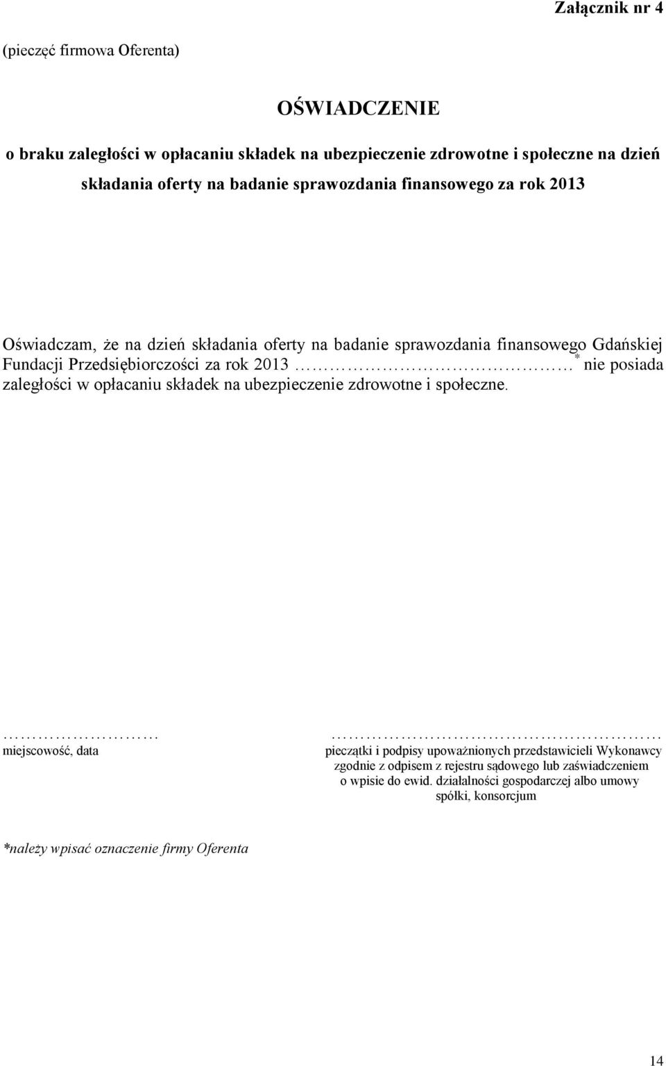 2013 * nie posiada zaległości w opłacaniu składek na ubezpieczenie zdrowotne i społeczne.