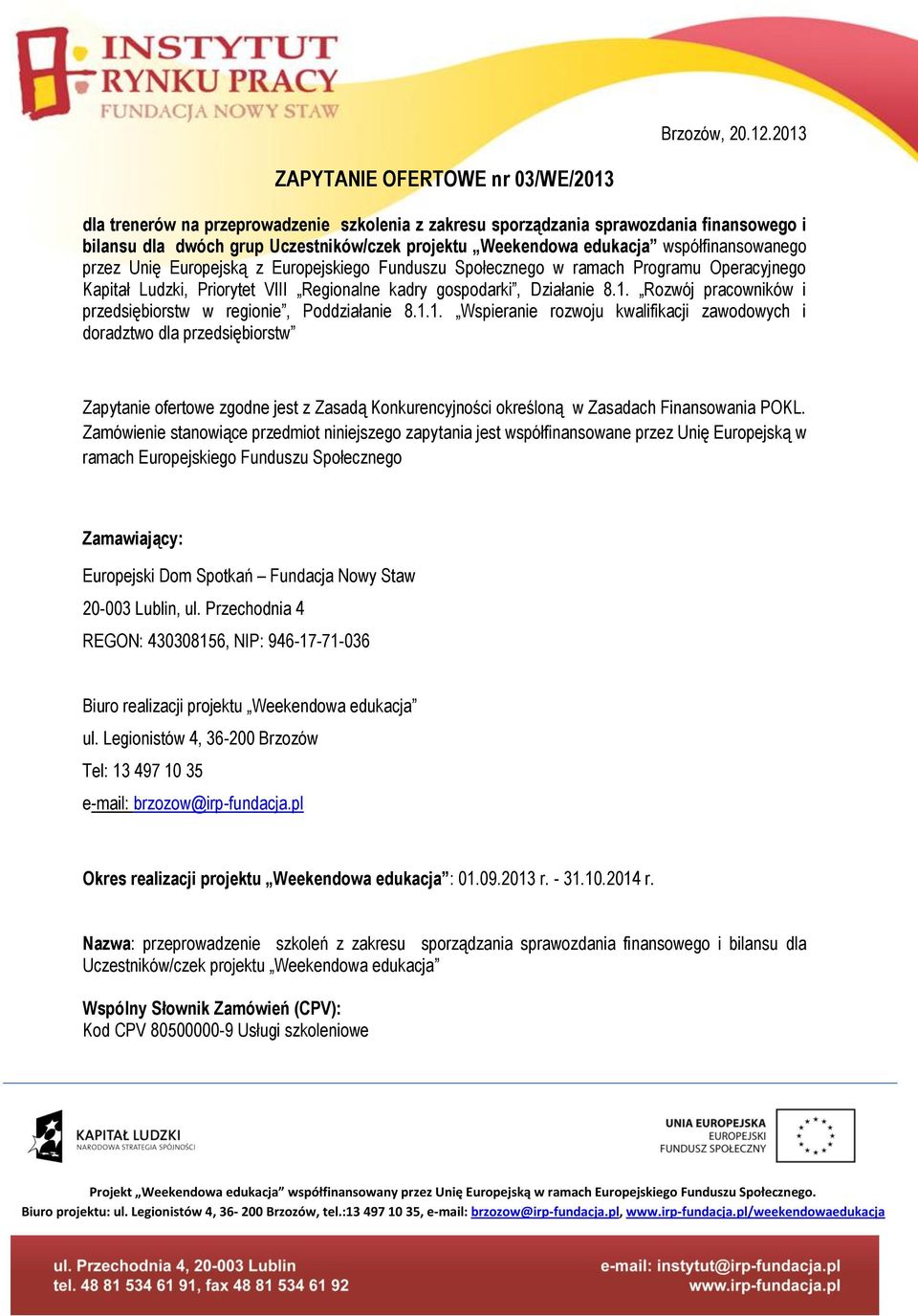 współfinansowanego przez Unię Europejską z Europejskiego Funduszu Społecznego w ramach Programu Operacyjnego Kapitał Ludzki, Priorytet VIII Regionalne kadry gospodarki, Działanie 8.1.