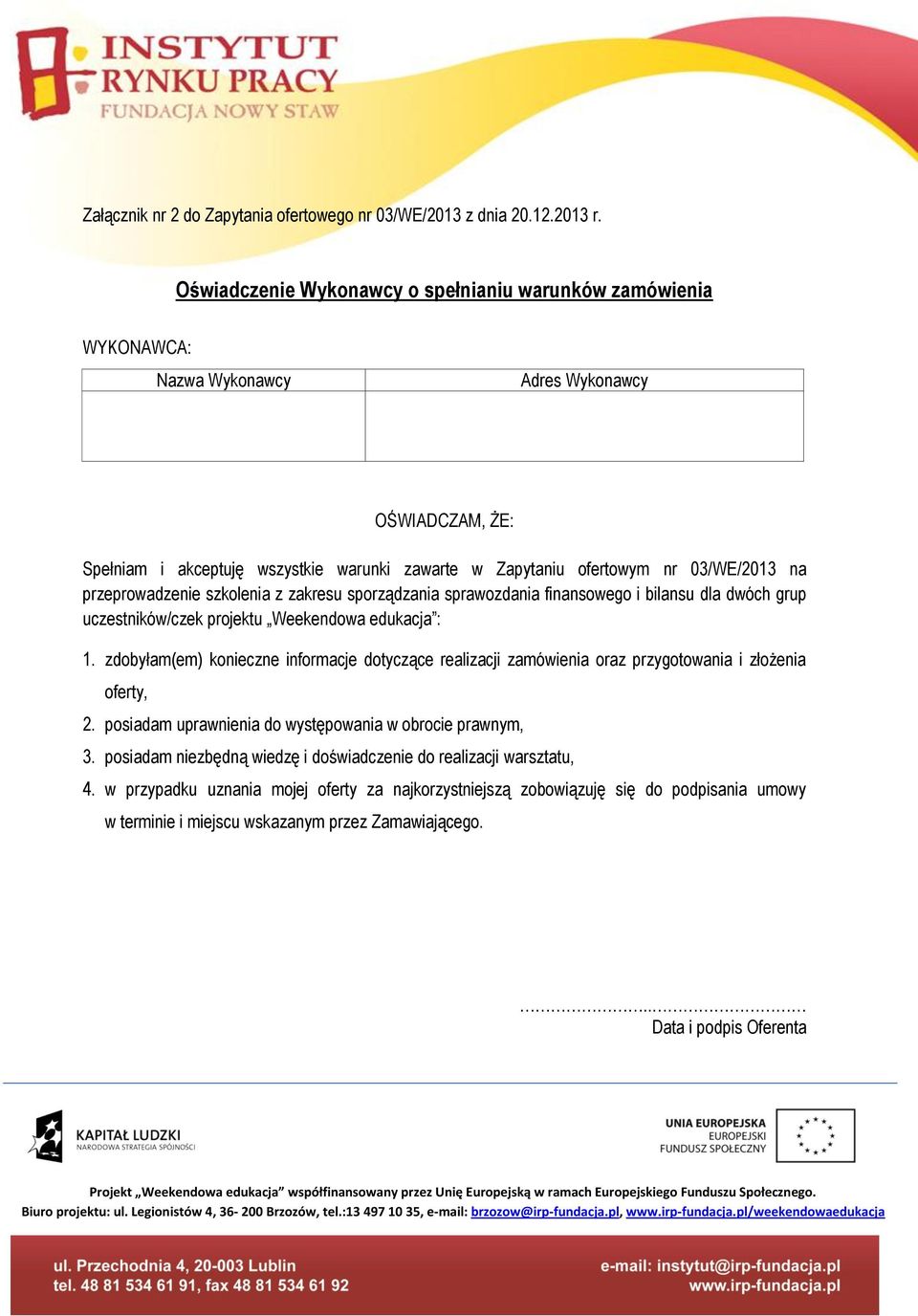 na przeprowadzenie szkolenia z zakresu sporządzania sprawozdania finansowego i bilansu dla dwóch grup uczestników/czek projektu Weekendowa edukacja : 1.