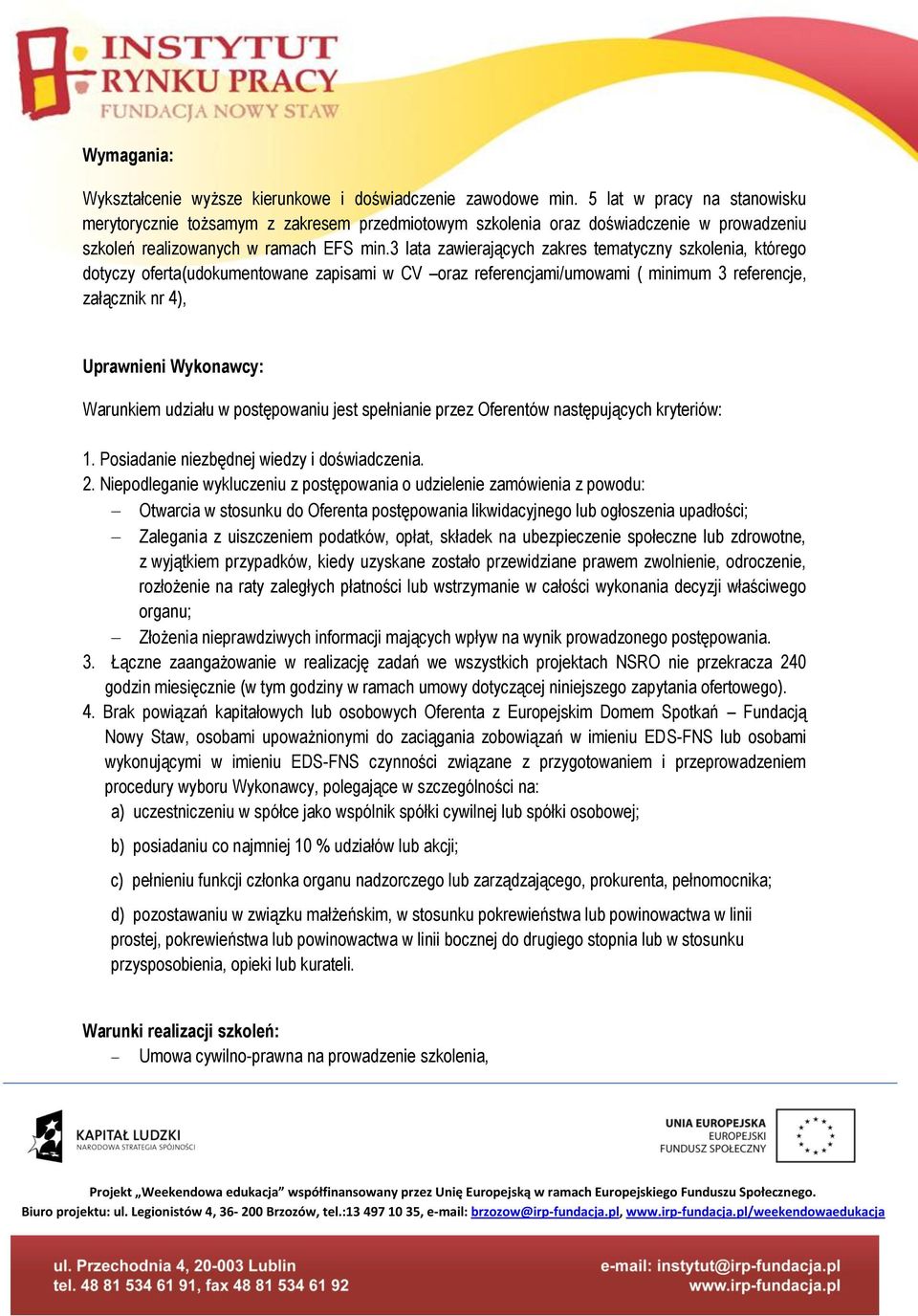 3 lata zawierających zakres tematyczny szkolenia, którego dotyczy oferta(udokumentowane zapisami w CV oraz referencjami/umowami ( minimum 3 referencje, załącznik nr 4), Uprawnieni Wykonawcy: