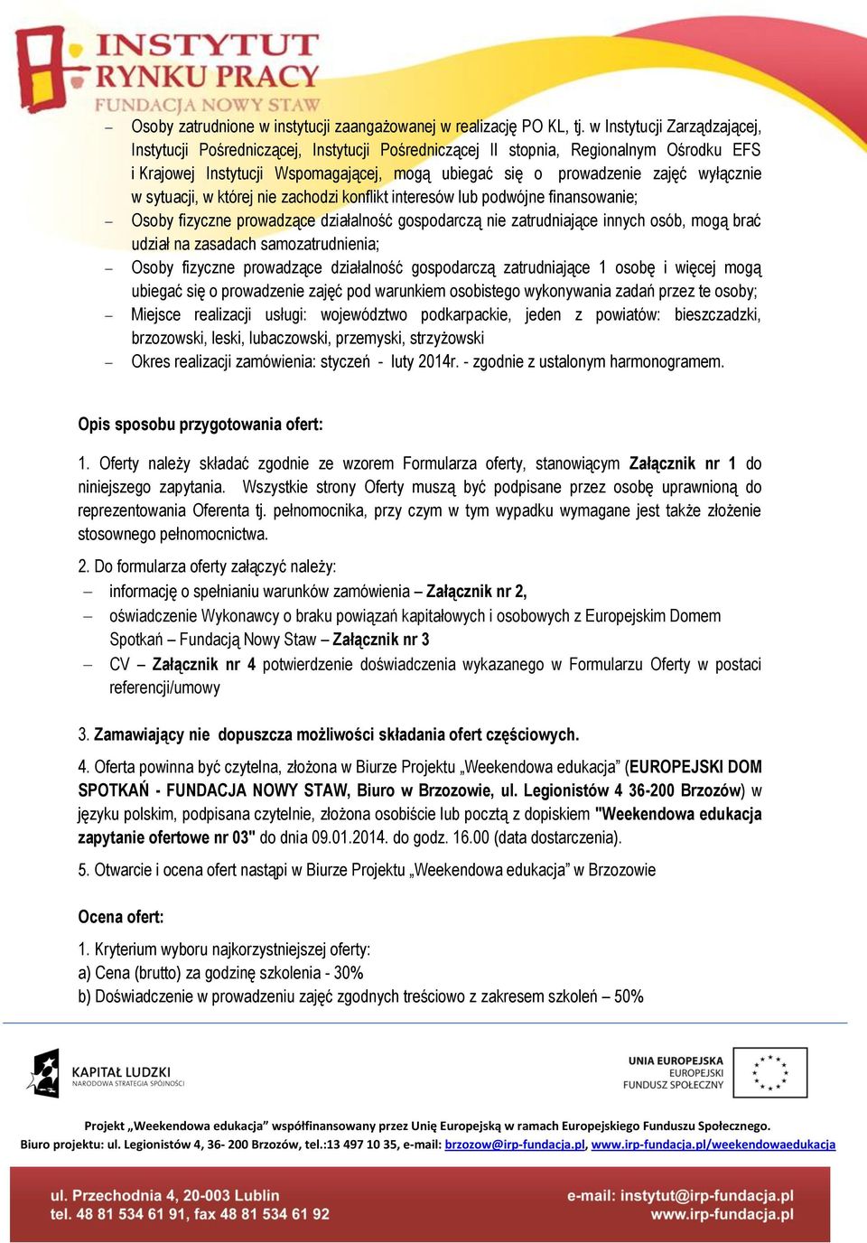 wyłącznie w sytuacji, w której nie zachodzi konflikt interesów lub podwójne finansowanie; Osoby fizyczne prowadzące działalność gospodarczą nie zatrudniające innych osób, mogą brać udział na zasadach