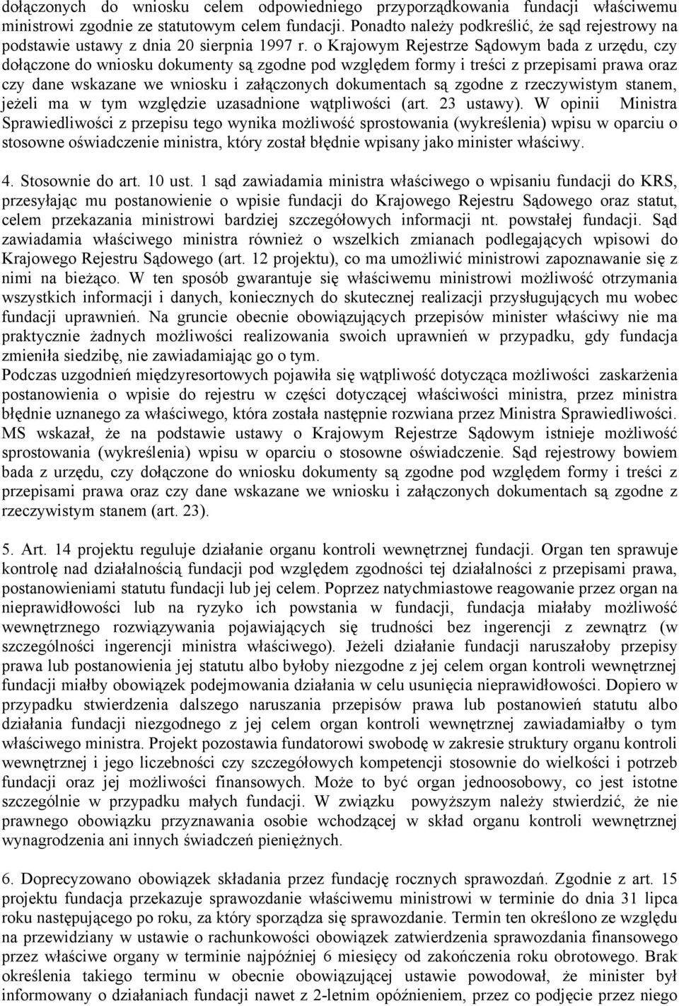 o Krajowym Rejestrze Sądowym bada z urzędu, czy dołączone do wniosku dokumenty są zgodne pod względem formy i treści z przepisami prawa oraz czy dane wskazane we wniosku i załączonych dokumentach są