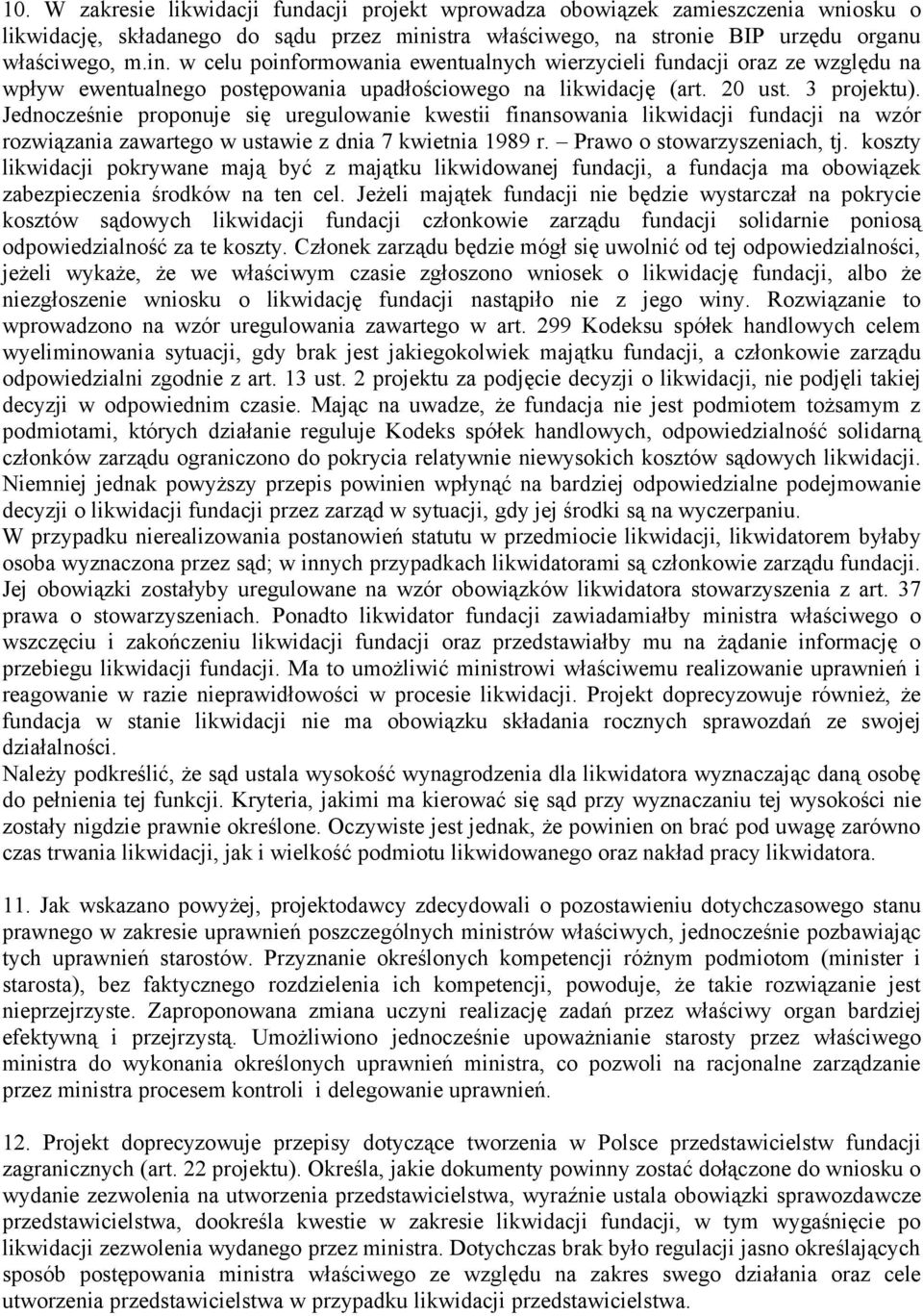 w celu poinformowania ewentualnych wierzycieli fundacji oraz ze względu na wpływ ewentualnego postępowania upadłościowego na likwidację (art. 20 ust. 3 projektu).