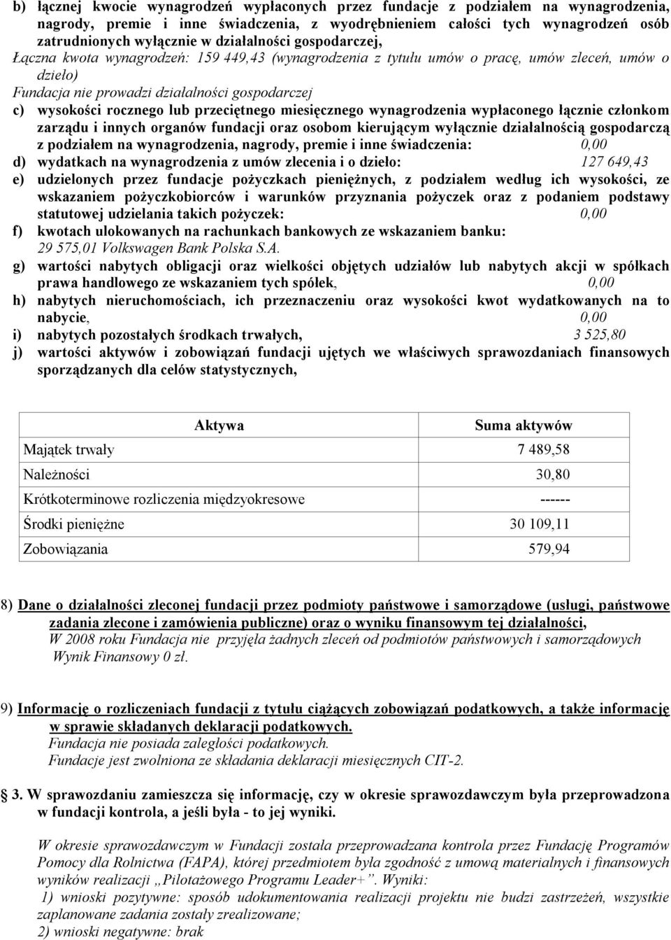 lub przeciętnego miesięcznego wynagrodzenia wypłaconego łącznie członkom zarządu i innych organów fundacji oraz osobom kierującym wyłącznie działalnością gospodarczą z podziałem na wynagrodzenia,