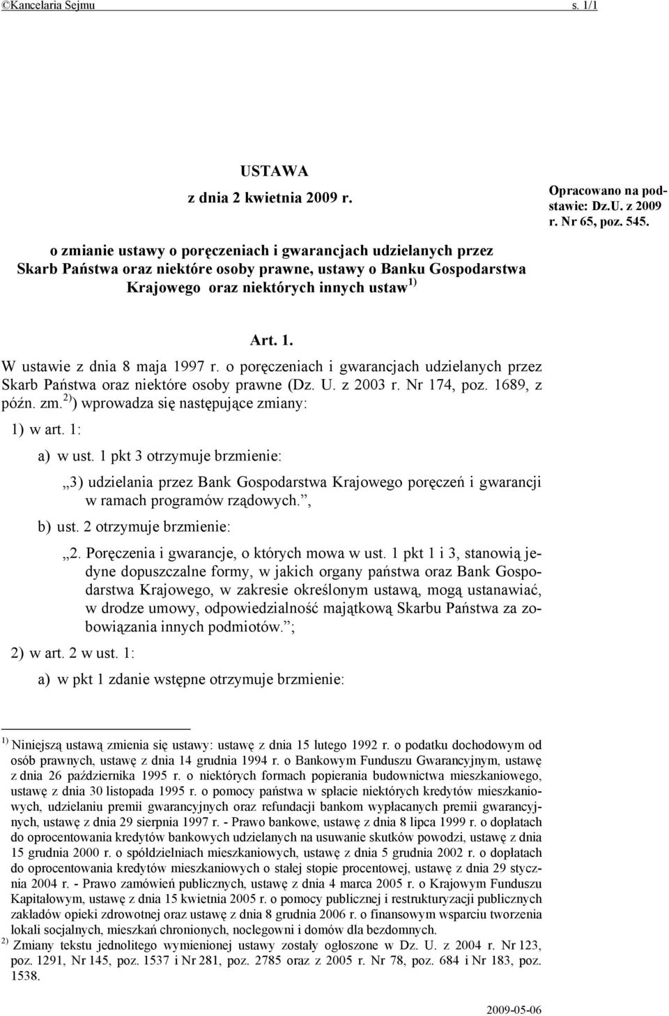 Art. 1. W ustawie z dnia 8 maja 1997 r. o poręczeniach i gwarancjach udzielanych przez Skarb Państwa oraz niektóre osoby prawne (Dz. U. z 2003 r. Nr 174, poz. 1689, z późn. zm.