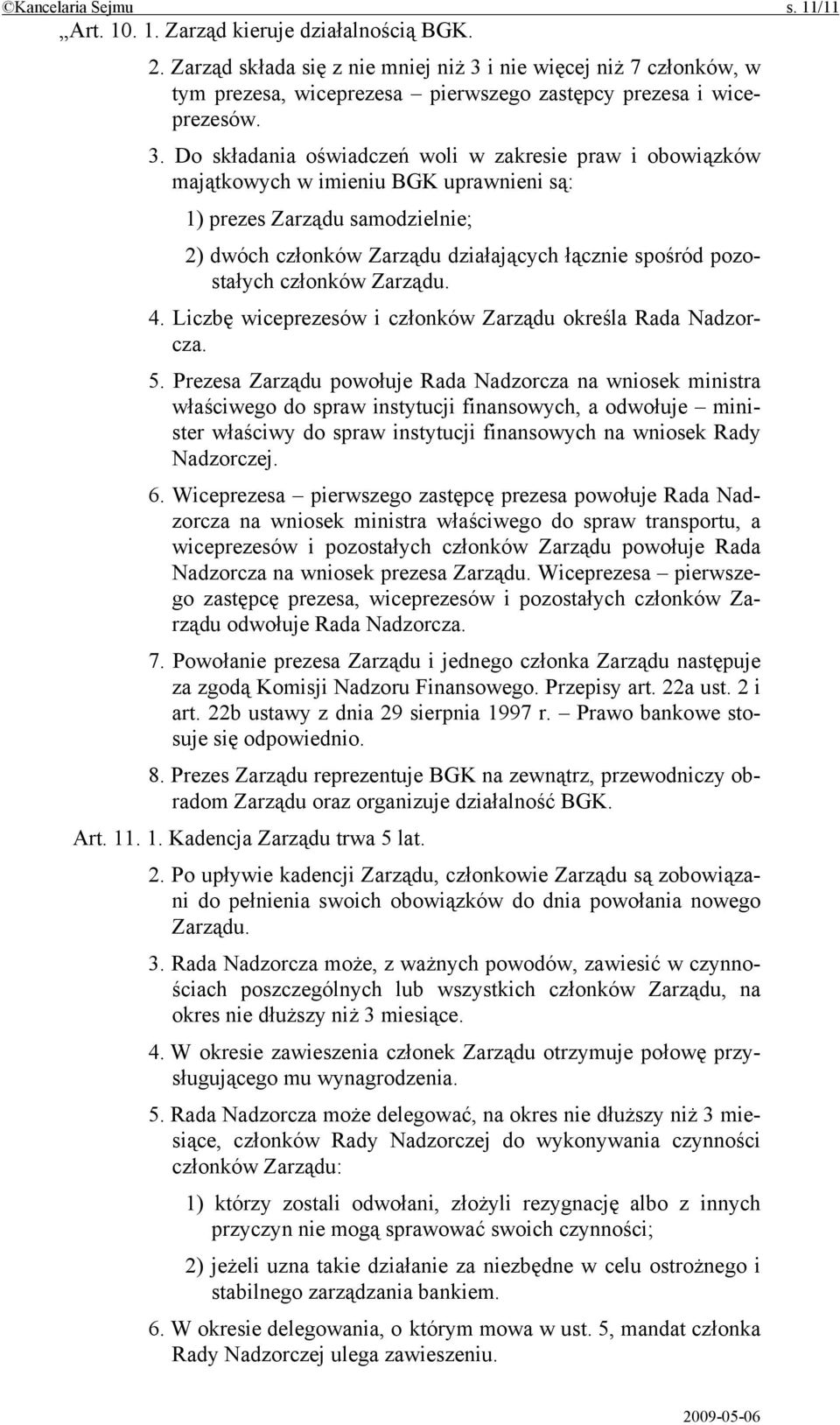 i nie więcej niż 7 członków, w tym prezesa, wiceprezesa pierwszego zastępcy prezesa i wiceprezesów. 3.