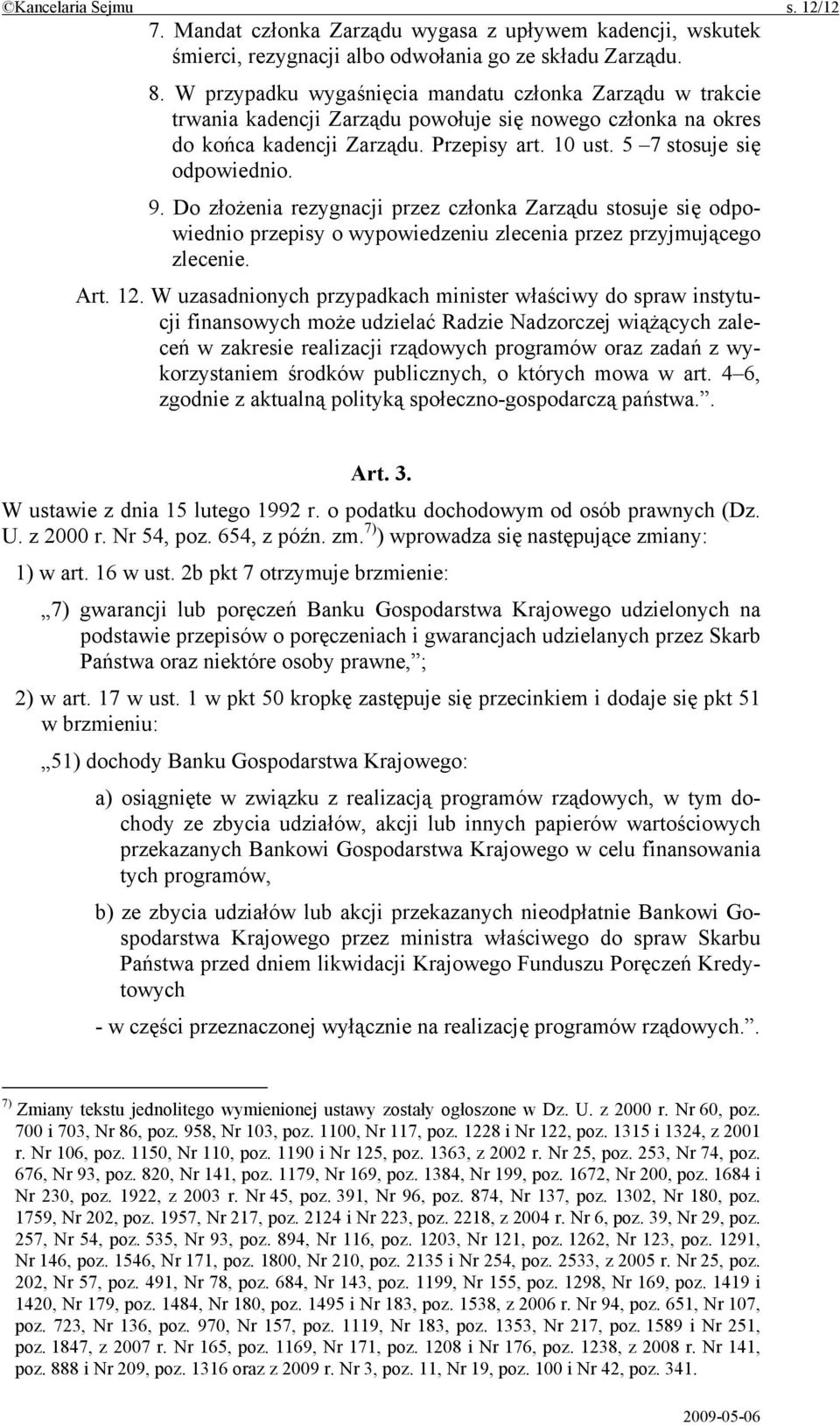 Do złożenia rezygnacji przez członka Zarządu stosuje się odpowiednio przepisy o wypowiedzeniu zlecenia przez przyjmującego zlecenie. Art. 12.