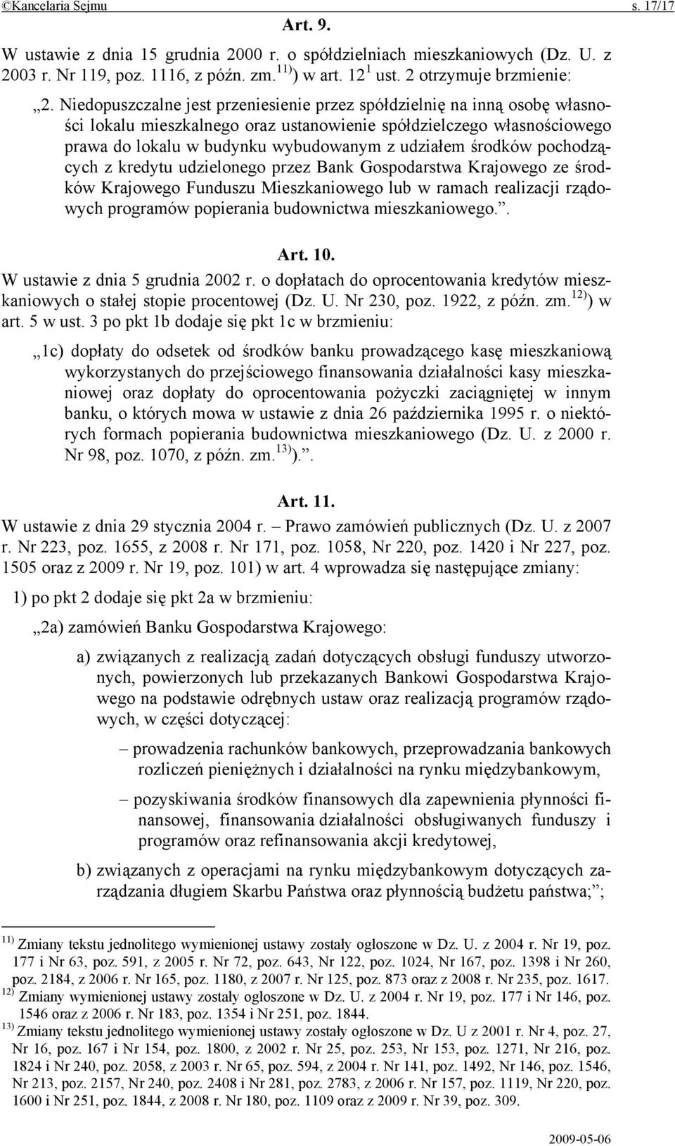 środków pochodzących z kredytu udzielonego przez Bank Gospodarstwa Krajowego ze środków Krajowego Funduszu Mieszkaniowego lub w ramach realizacji rządowych programów popierania budownictwa