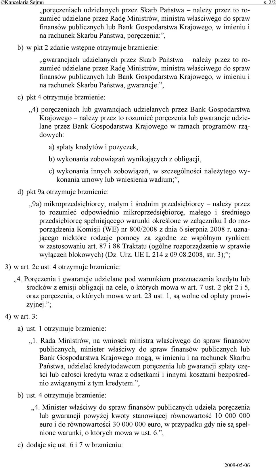i na rachunek Skarbu Państwa, poręczenia:, b) w pkt 2 zdanie wstępne otrzymuje brzmienie: gwarancjach udzielanych przez Skarb Państwa należy przez to rozumieć udzielane przez Radę Ministrów, ministra